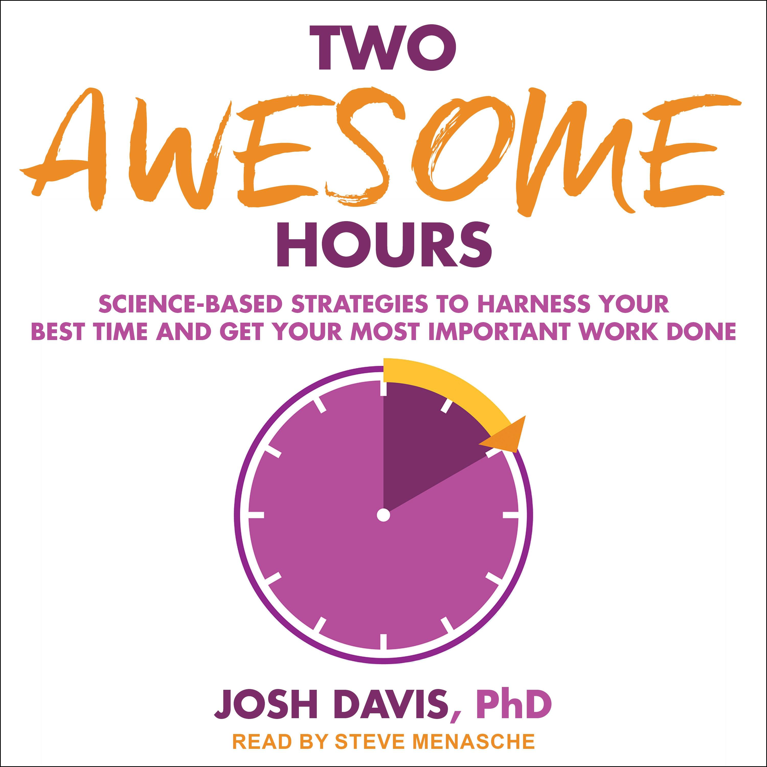 Two Awesome Hours: Science-Based Strategies to Harness Your Best Time and Get Your Most Important Work Done - undefined