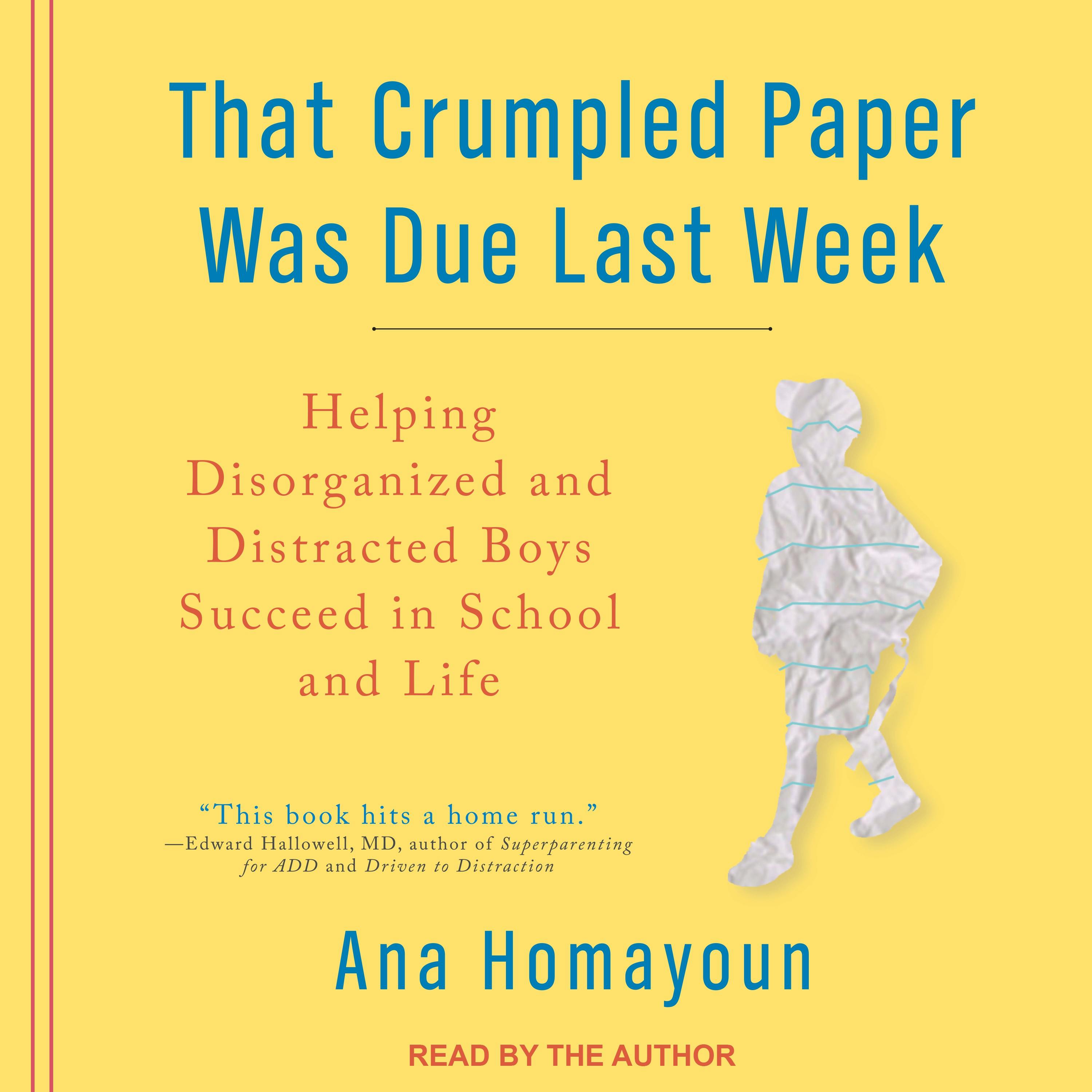 That Crumpled Paper Was Due Last Week: Helping Disorganized and Distracted Boys Succeed in School and Life - Ana Homayoun