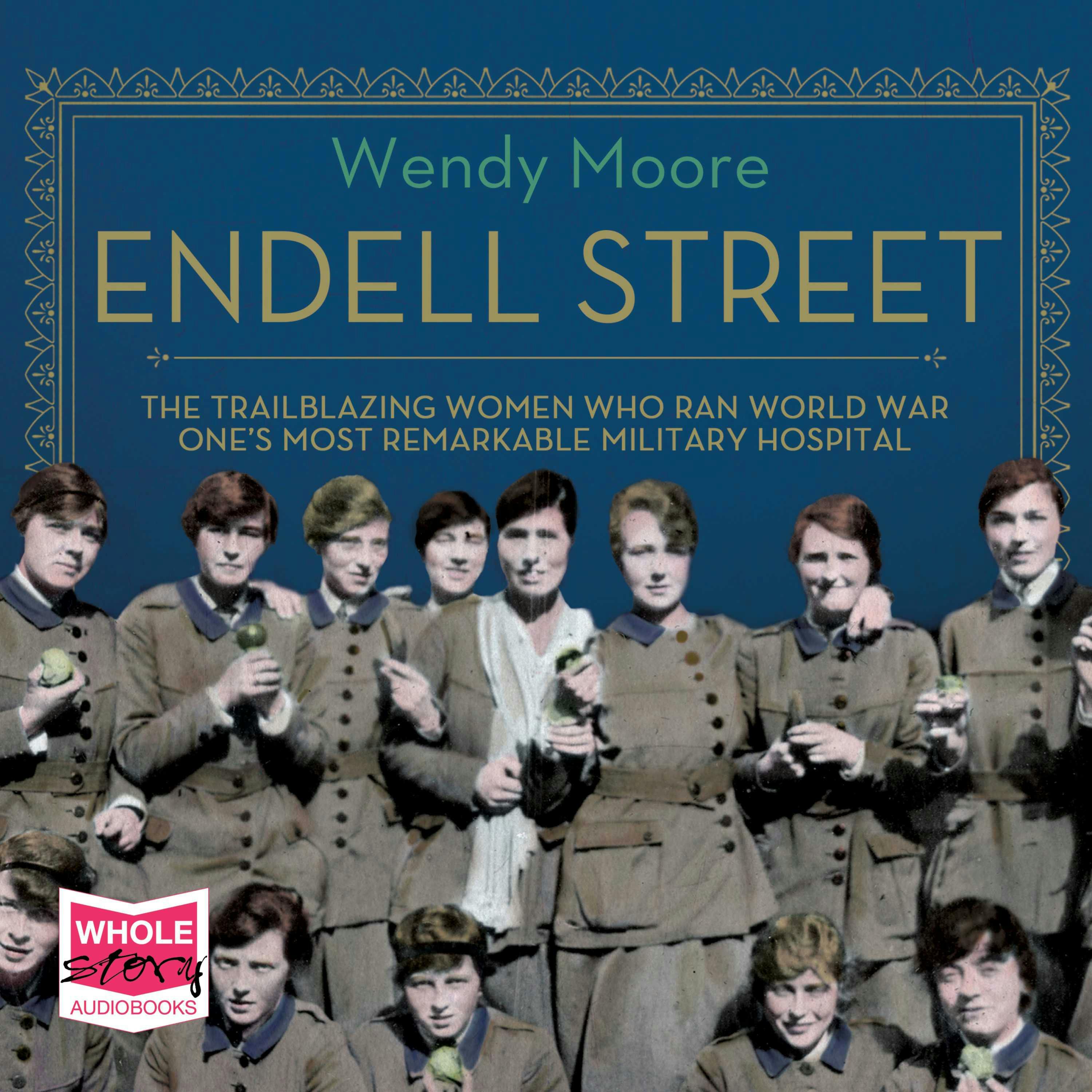 Endell Street: The Trailblazing Women Who Ran World War One's Most Remarkable Military Hospital - undefined