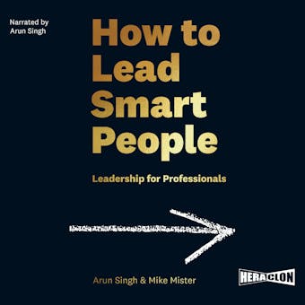 How to Lead Smart People: Leadership for Professionals