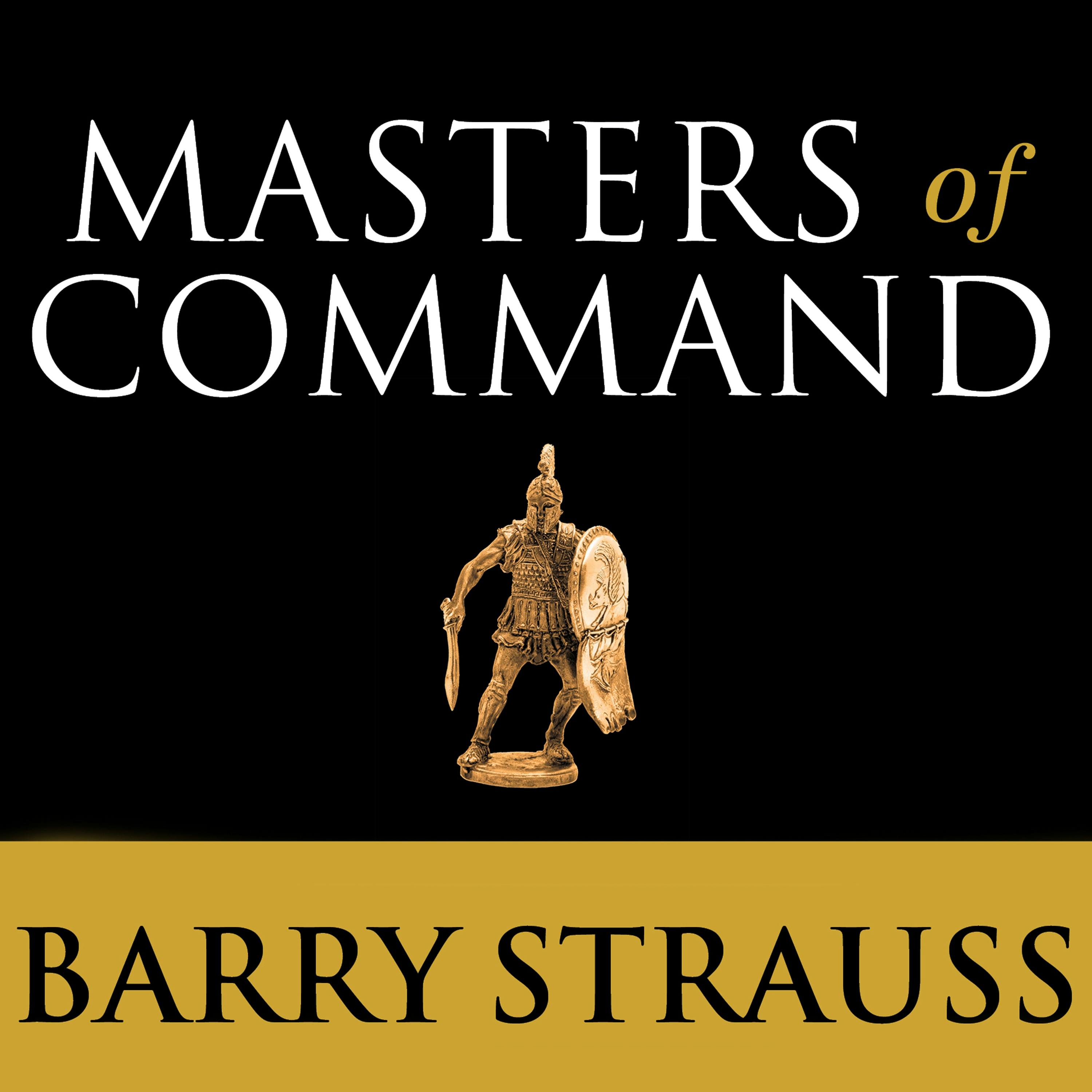 Masters of Command: Alexander, Hannibal, Caesar, and the Genius of Leadership - Barry Strauss