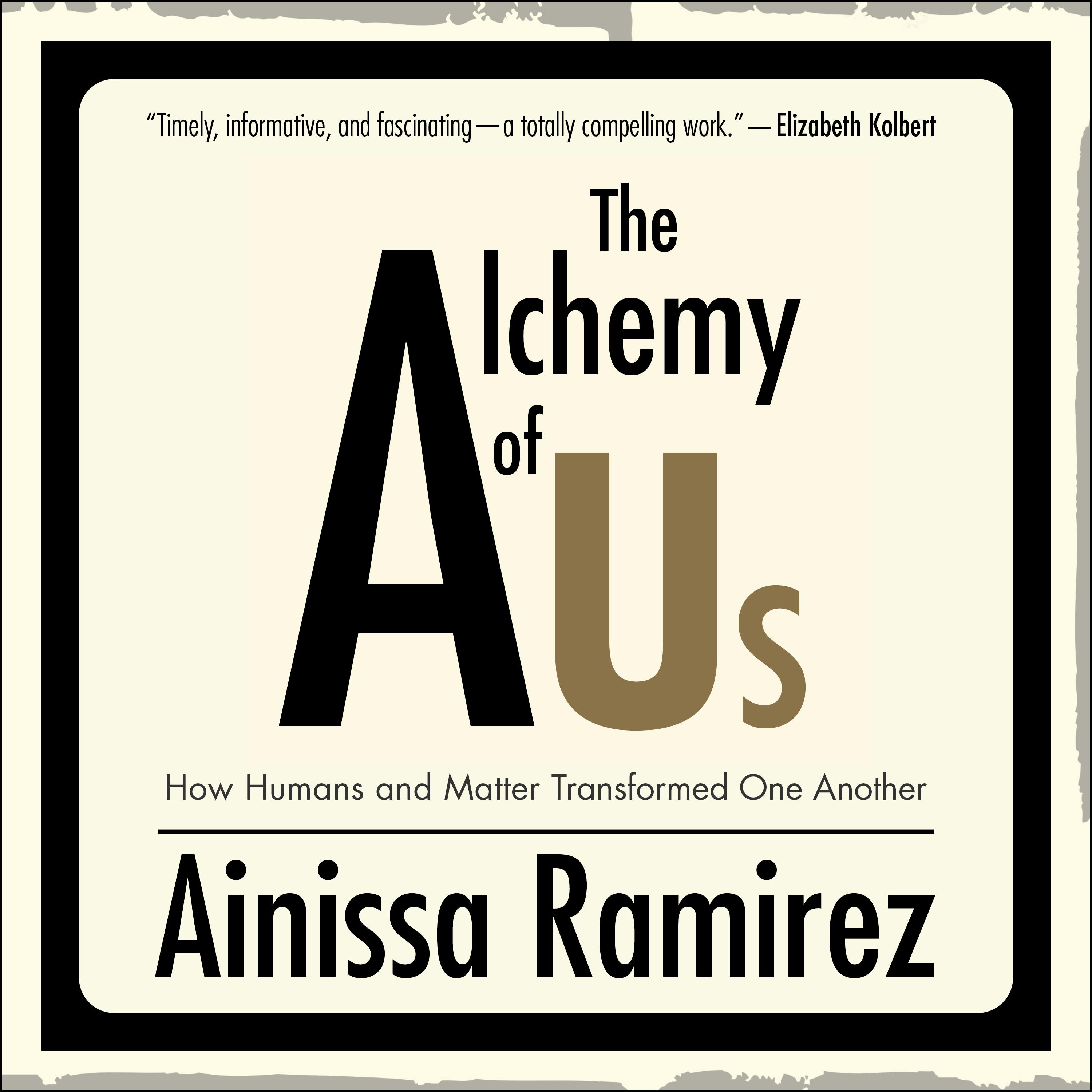 The Alchemy of Us: How Humans and Matter Transformed One Another - Ainissa Ramirez