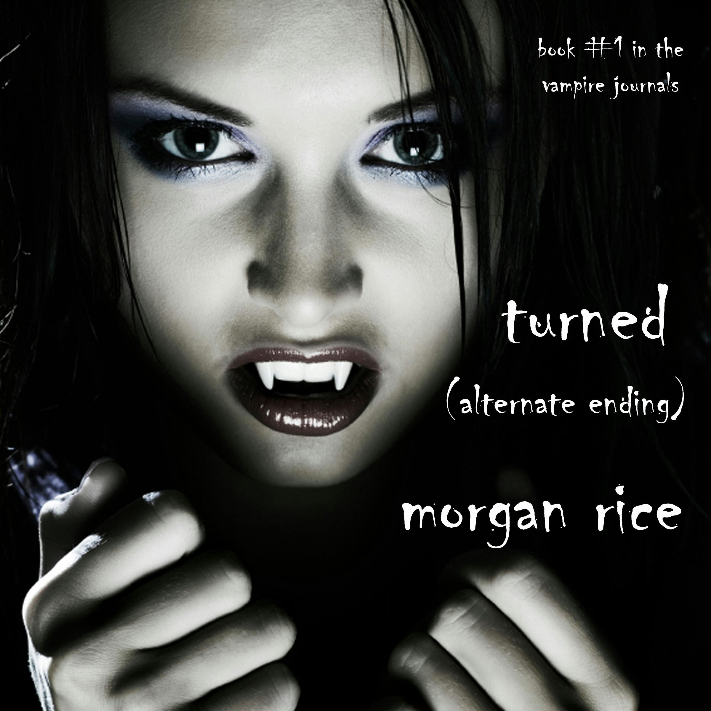 Turned: Book #1 in the Vampire Journals (Alternative Ending) - Morgan Rice