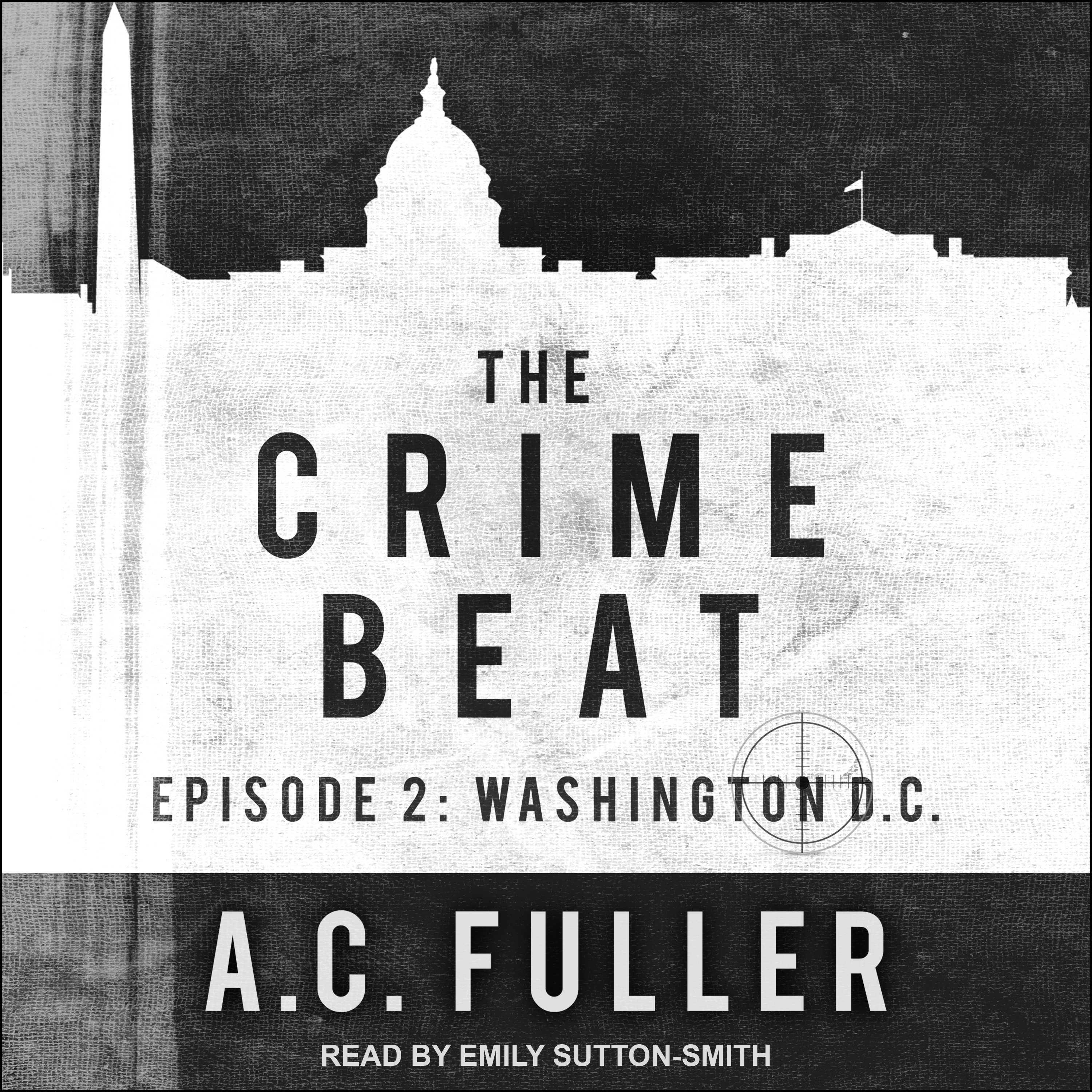 The Crime Beat: Episode 2: Washington, D.C. - A.C. Fuller