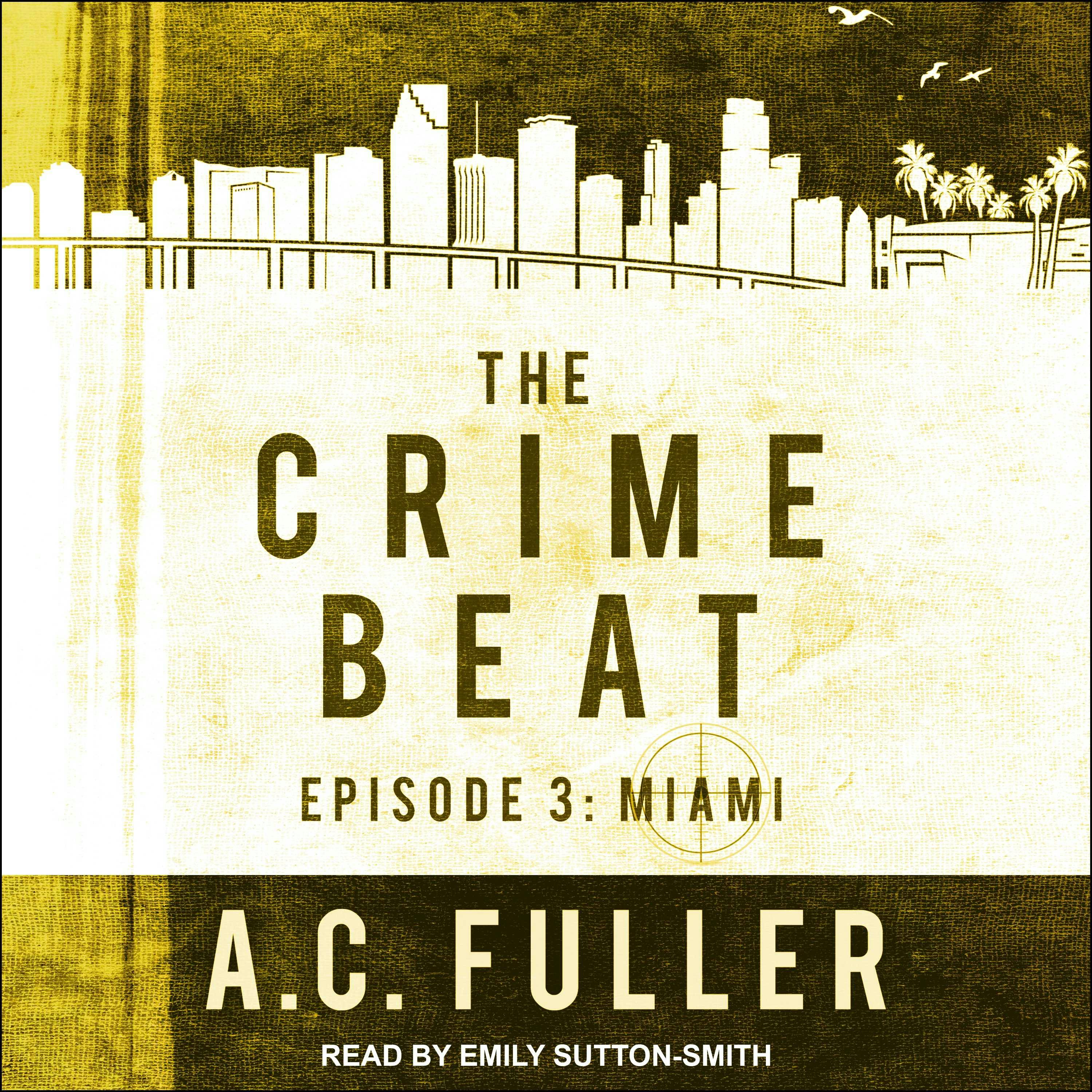 The Crime Beat: Miami: Episode 3: Miami - A.C. Fuller