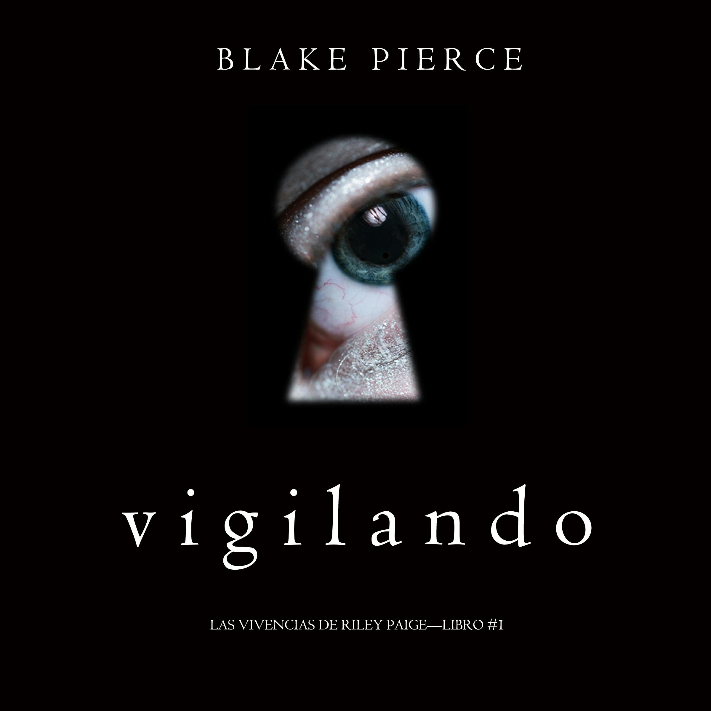 Vigilando (Las Vivencias de Riley Paige—Libro #1) - Blake Pierce