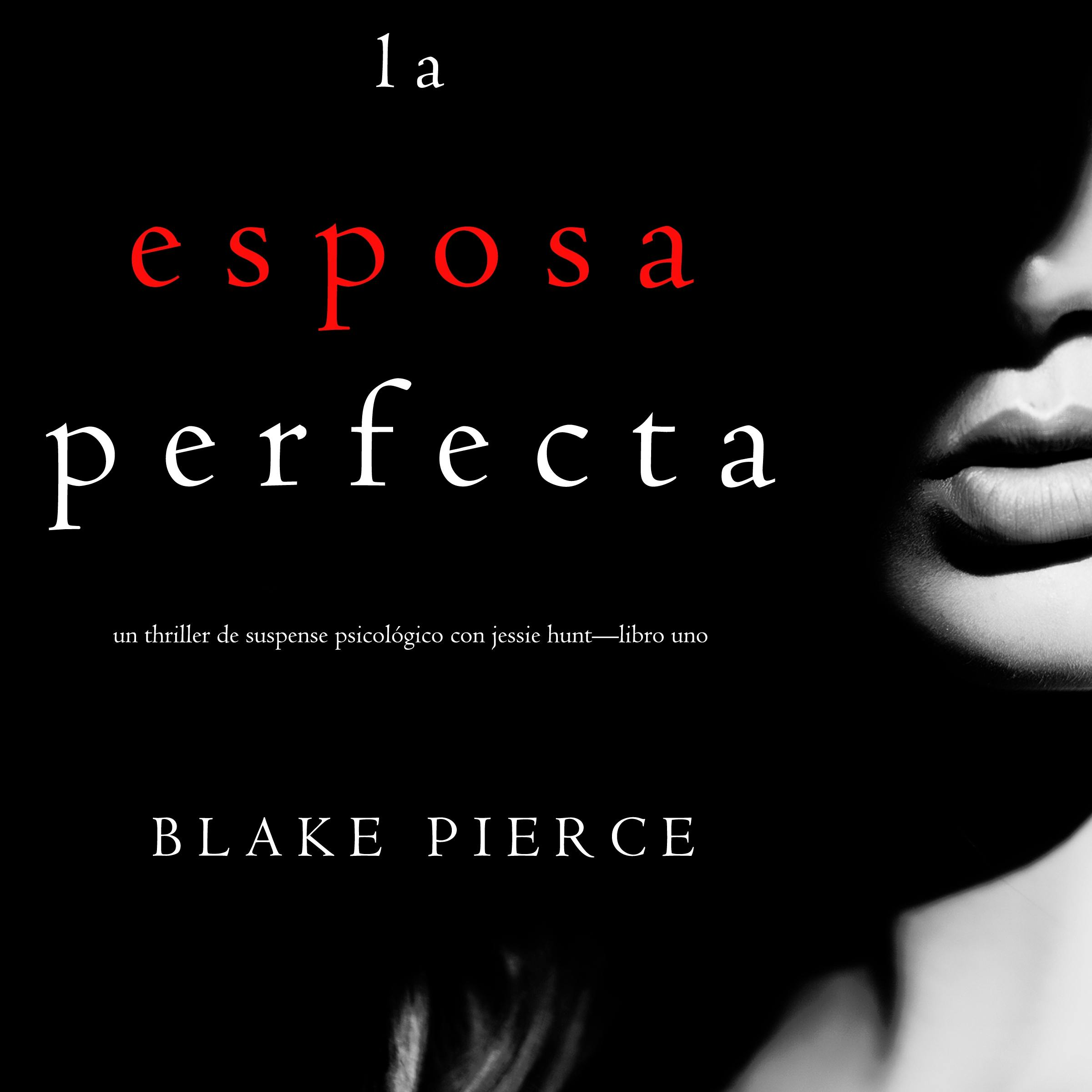 La Esposa Perfecta (Un Thriller de Suspense Psicológico con Jessie Hunt—Libro Uno) - Blake Pierce