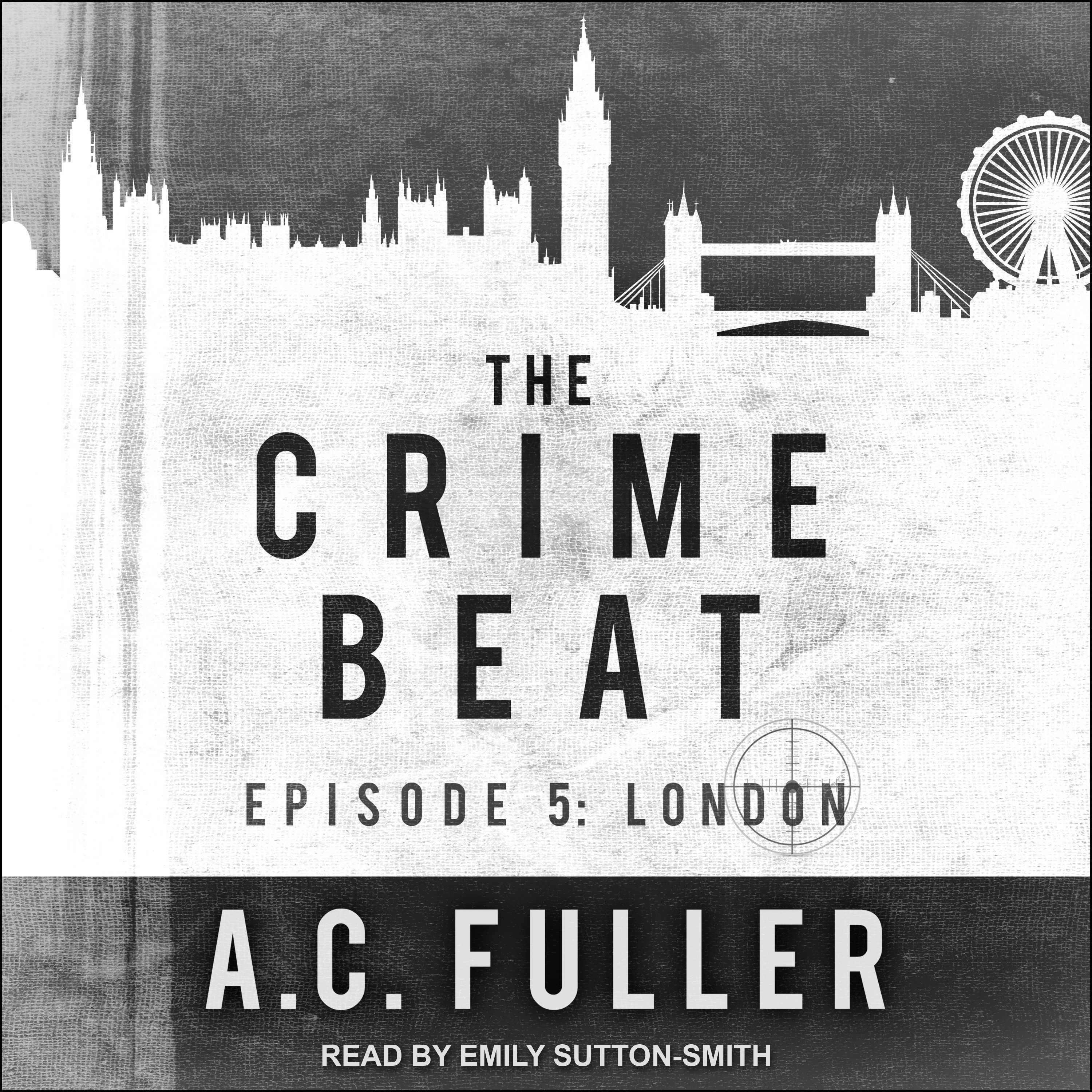 The Crime Beat: Episode 5: London - A.C. Fuller