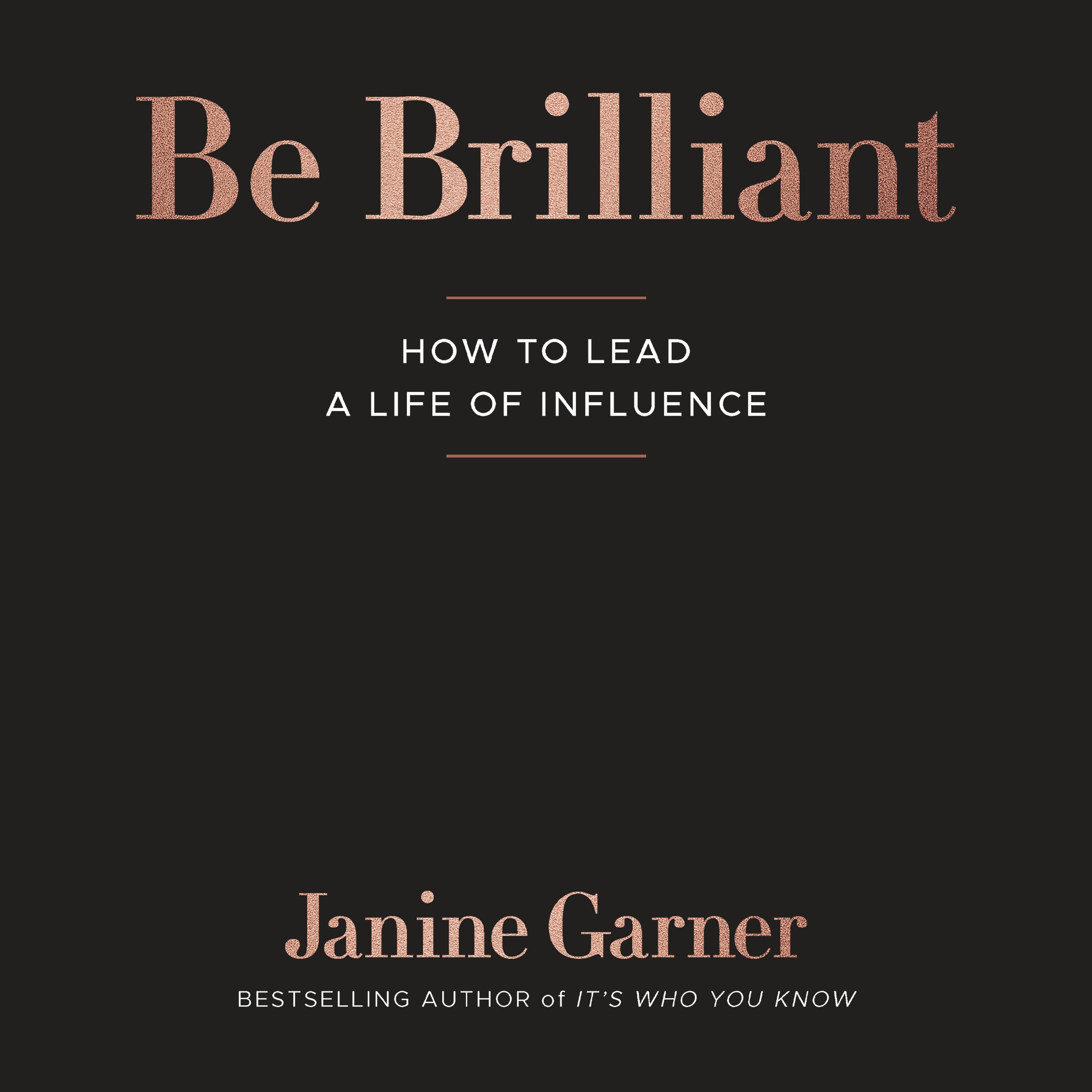Be Brilliant: How To Lead A Life Of Influence - Janine Garner