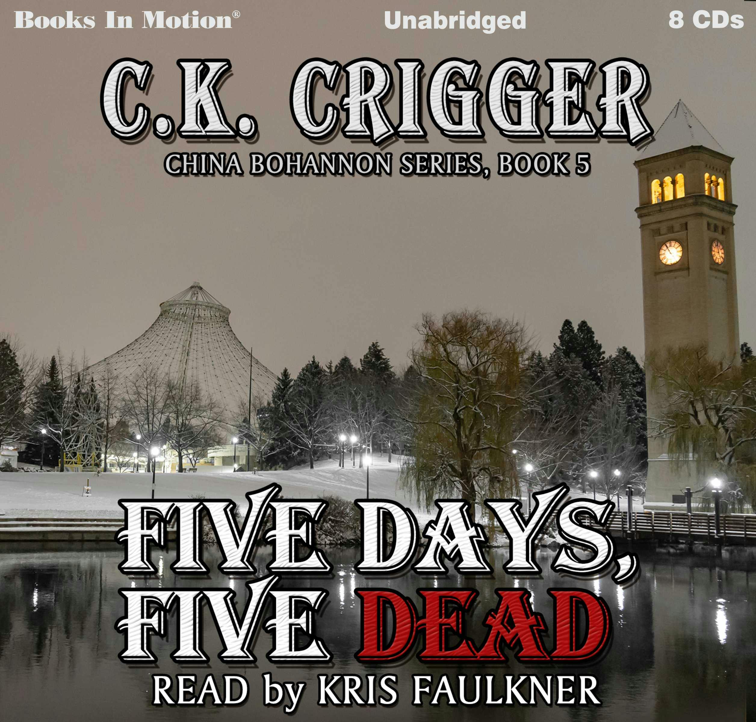 Five Days, Five Dead: The China Bohannon Series, Book 5 - C.K. Crigger