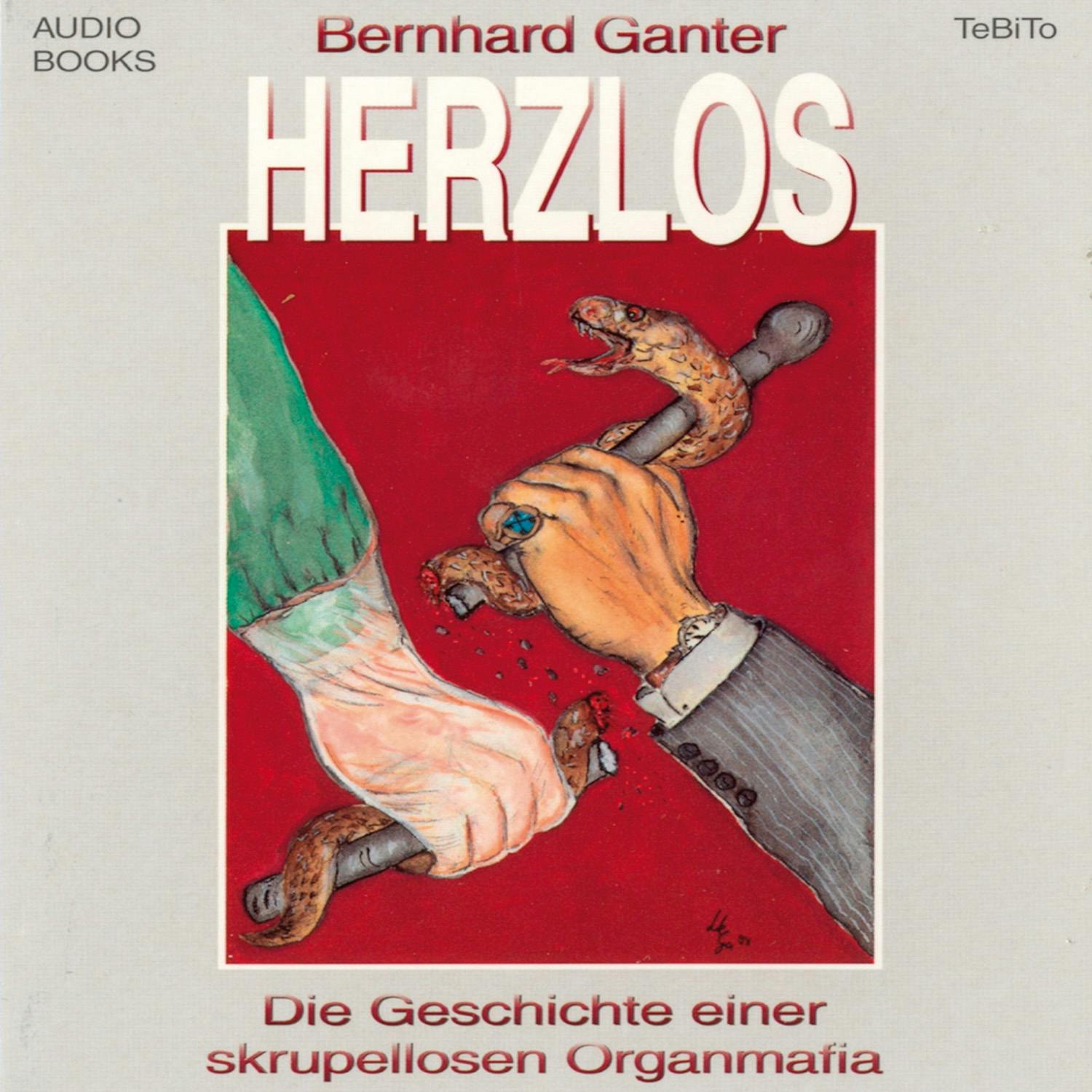 Herzlos: Die Geschichte einer skrupellosen Organmafia - Bernhard Ganter