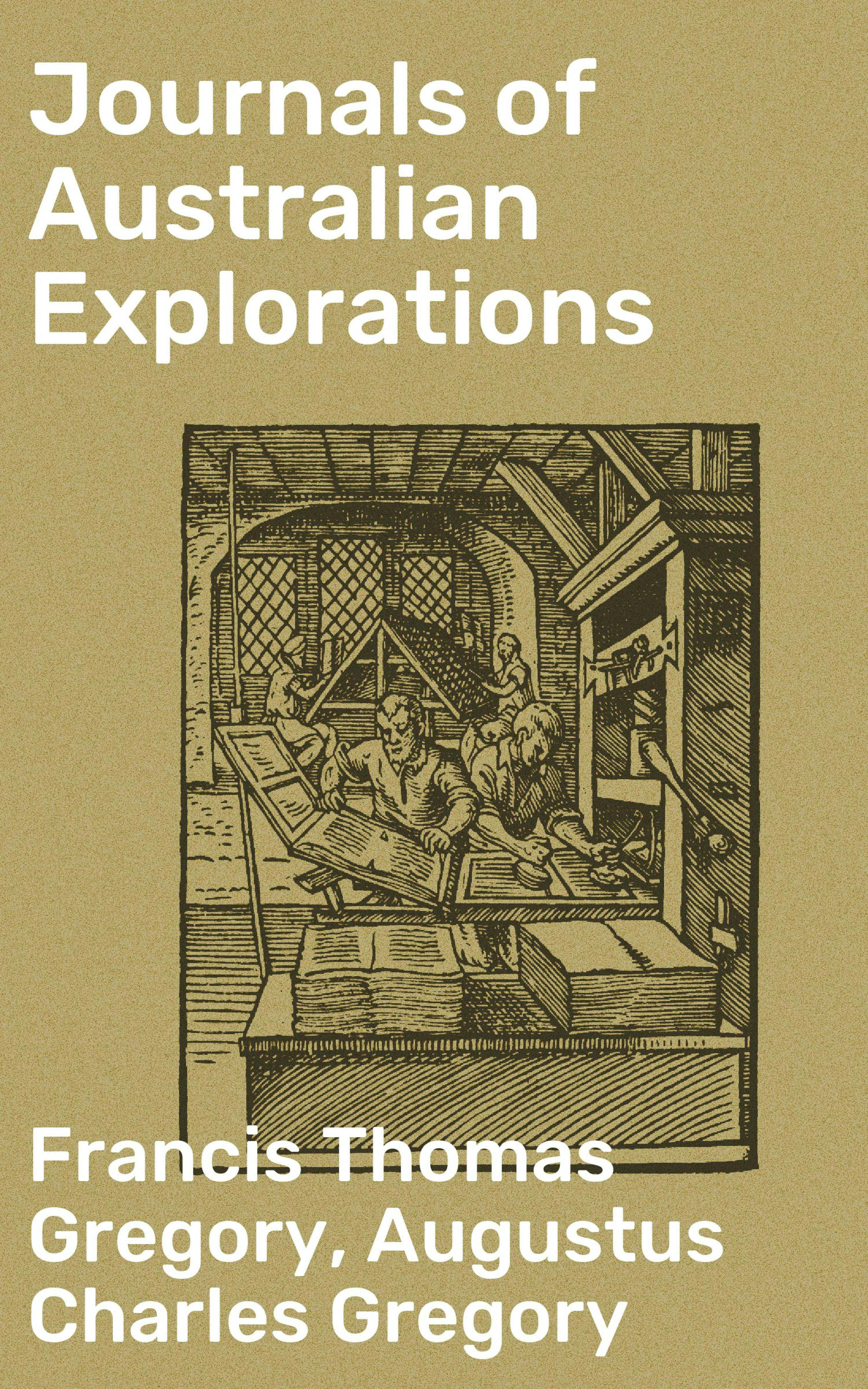 Journals of Australian Explorations - Augustus Charles Gregory, Francis Thomas Gregory