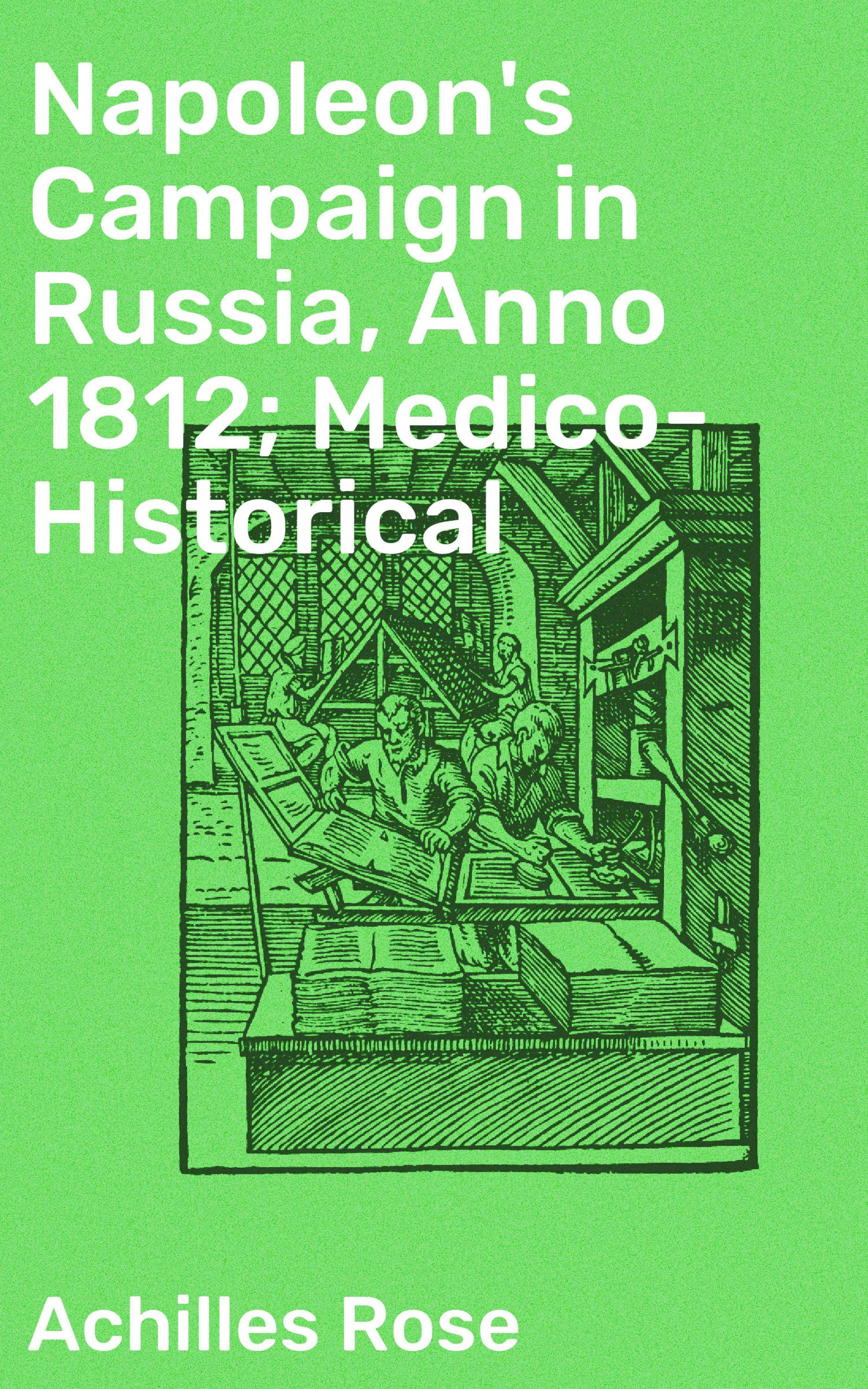 Napoleon's Campaign in Russia, Anno 1812; Medico-Historical - undefined