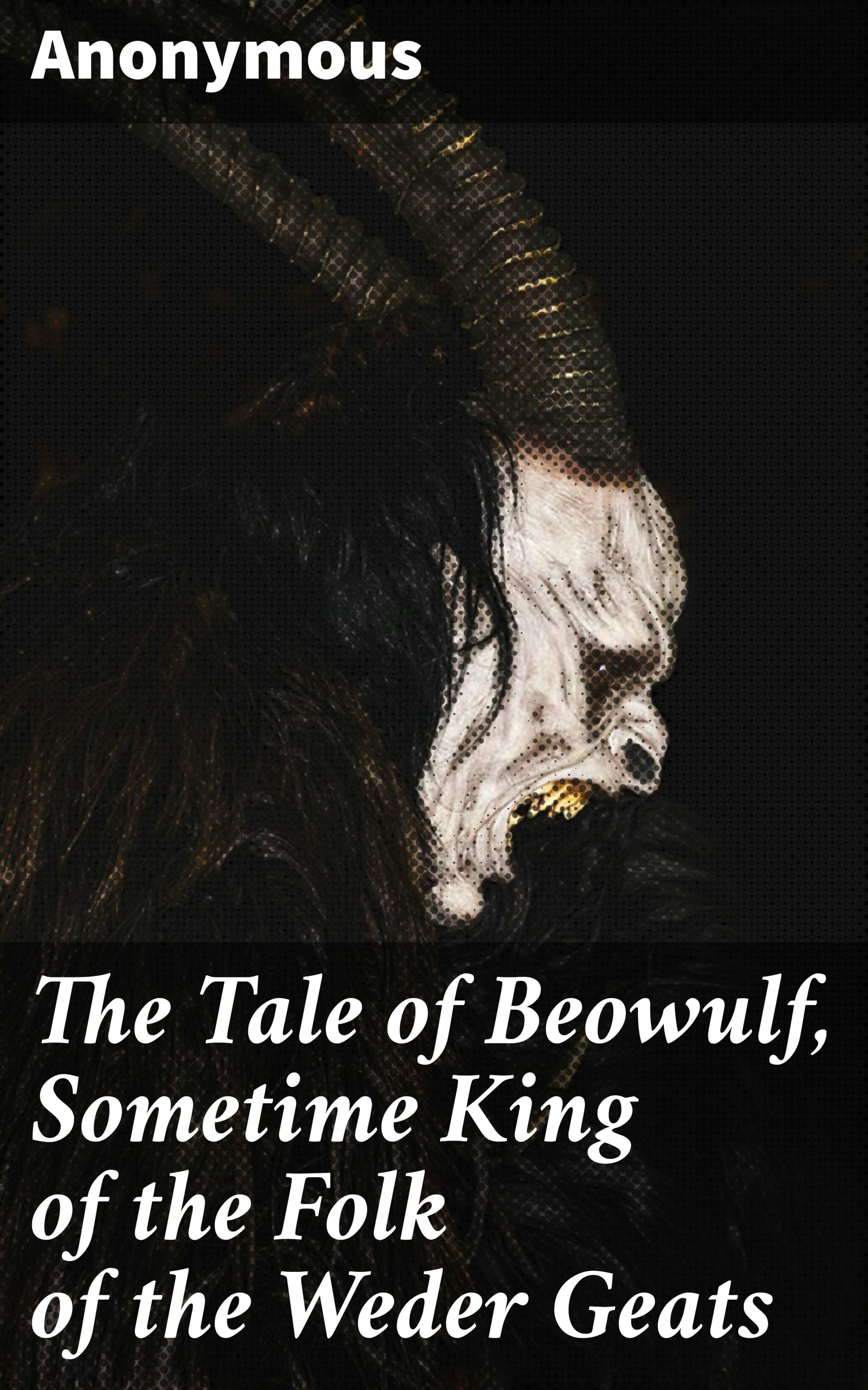 The Tale of Beowulf, Sometime King of the Folk of the Weder Geats - undefined