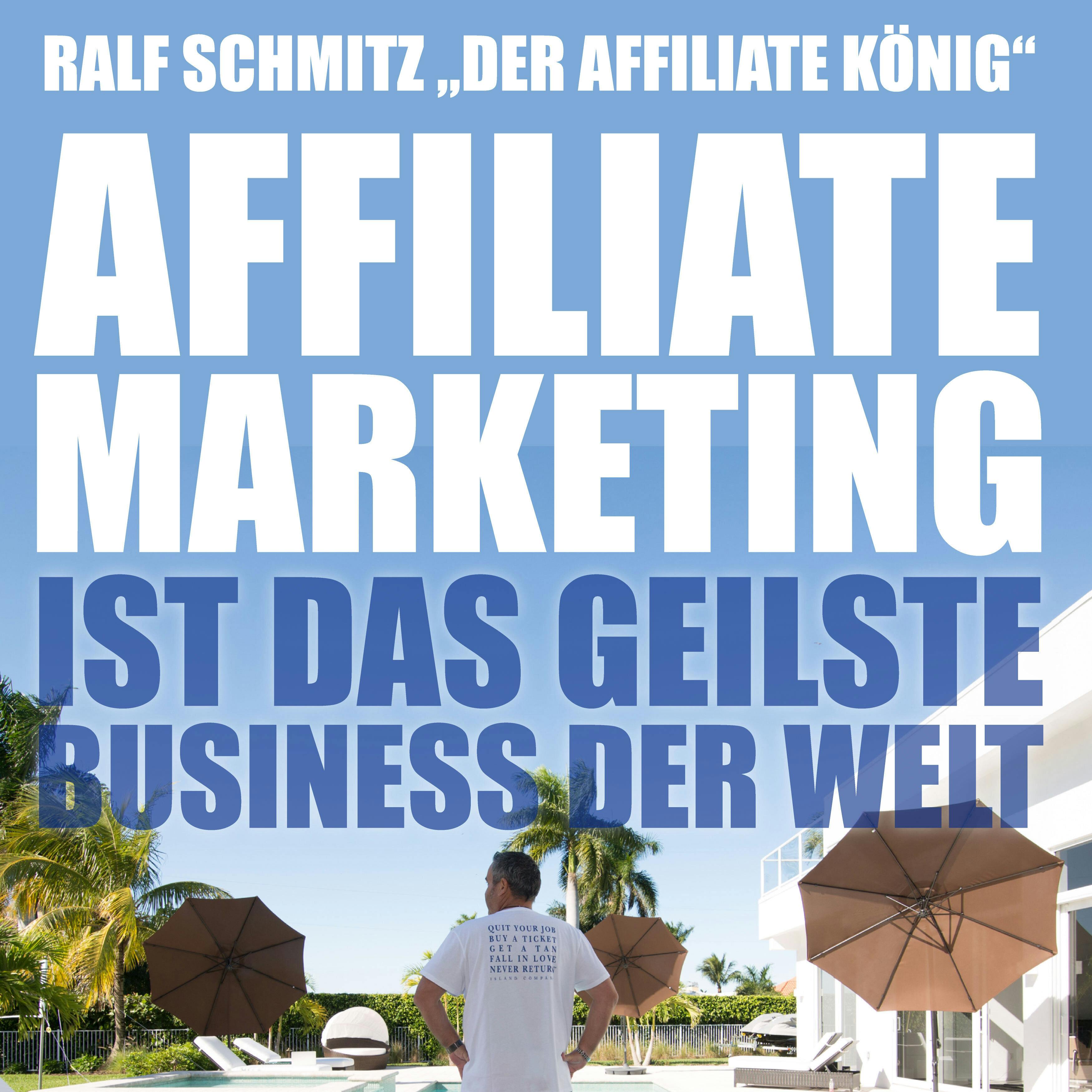 Affiliate Marketing ist das geilste Business der Welt: Ralf Schmitz "Der Affiliate König" - Ralf Schmitz
