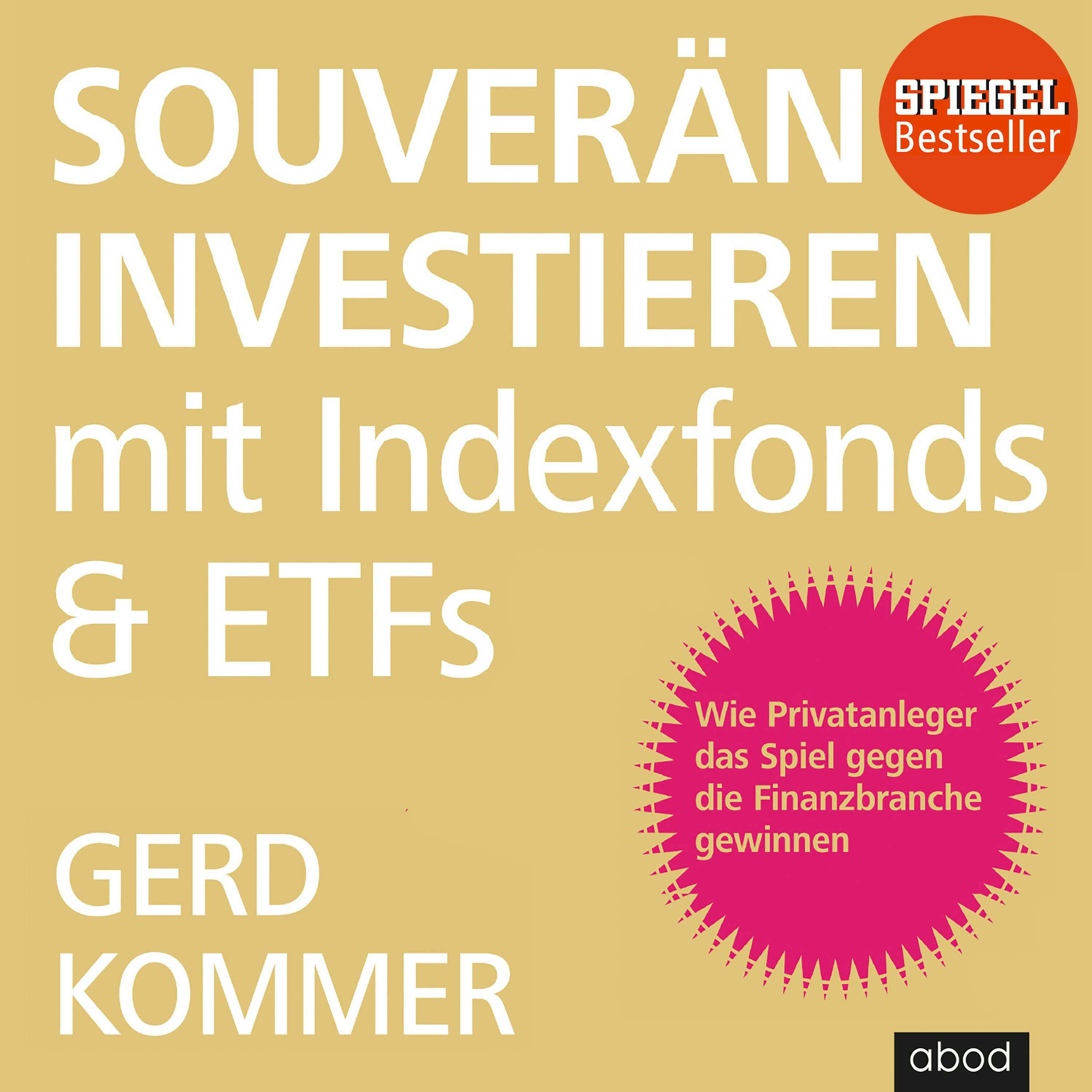 Souverän investieren mit Indexfonds und ETFs: Wie Privatanleger das Spiel gegen die Finanzbranche gewinnen - Gerd Kommer