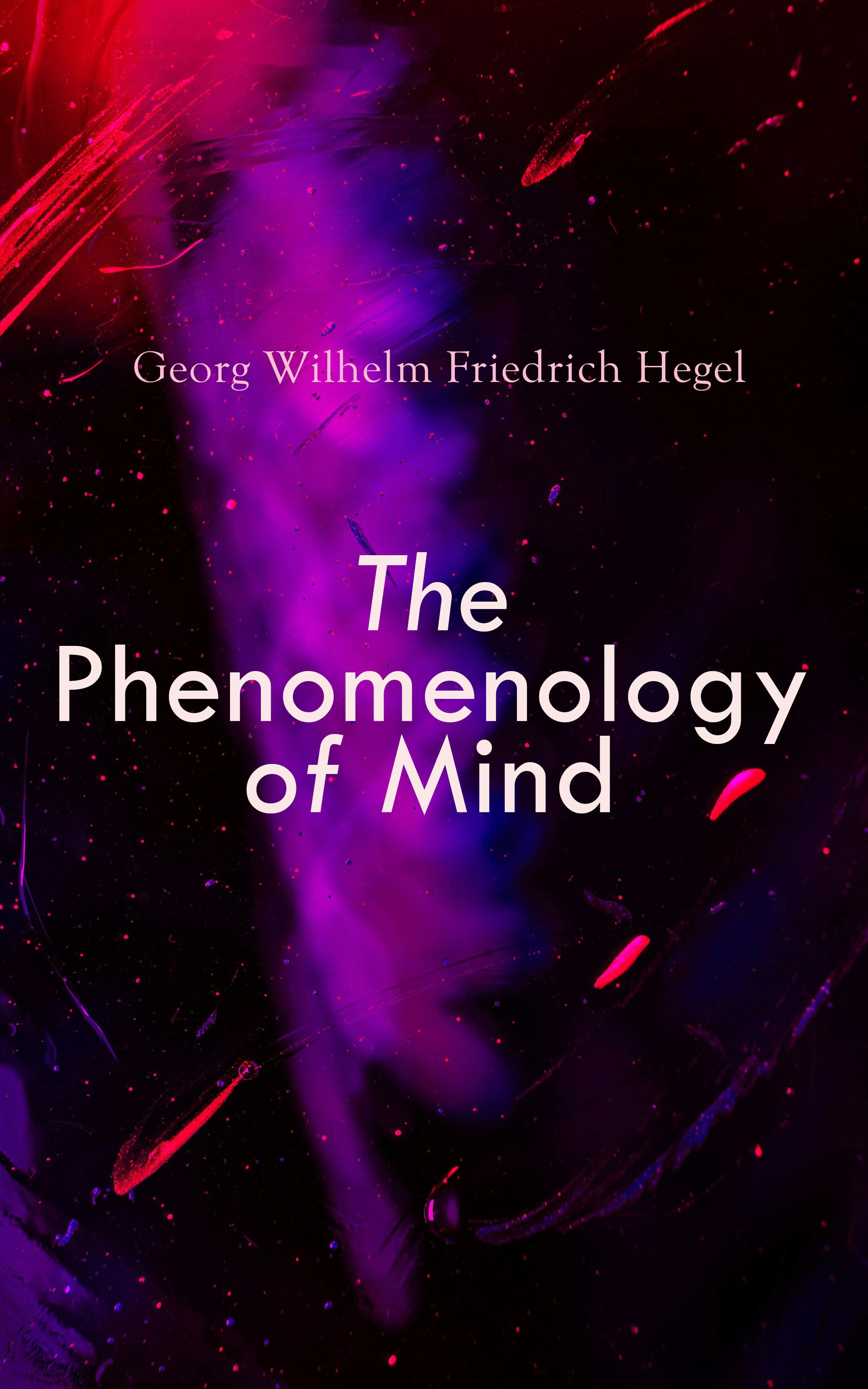 The Phenomenology of Mind: System of Science - Georg Wilhelm Friedrich Hegel