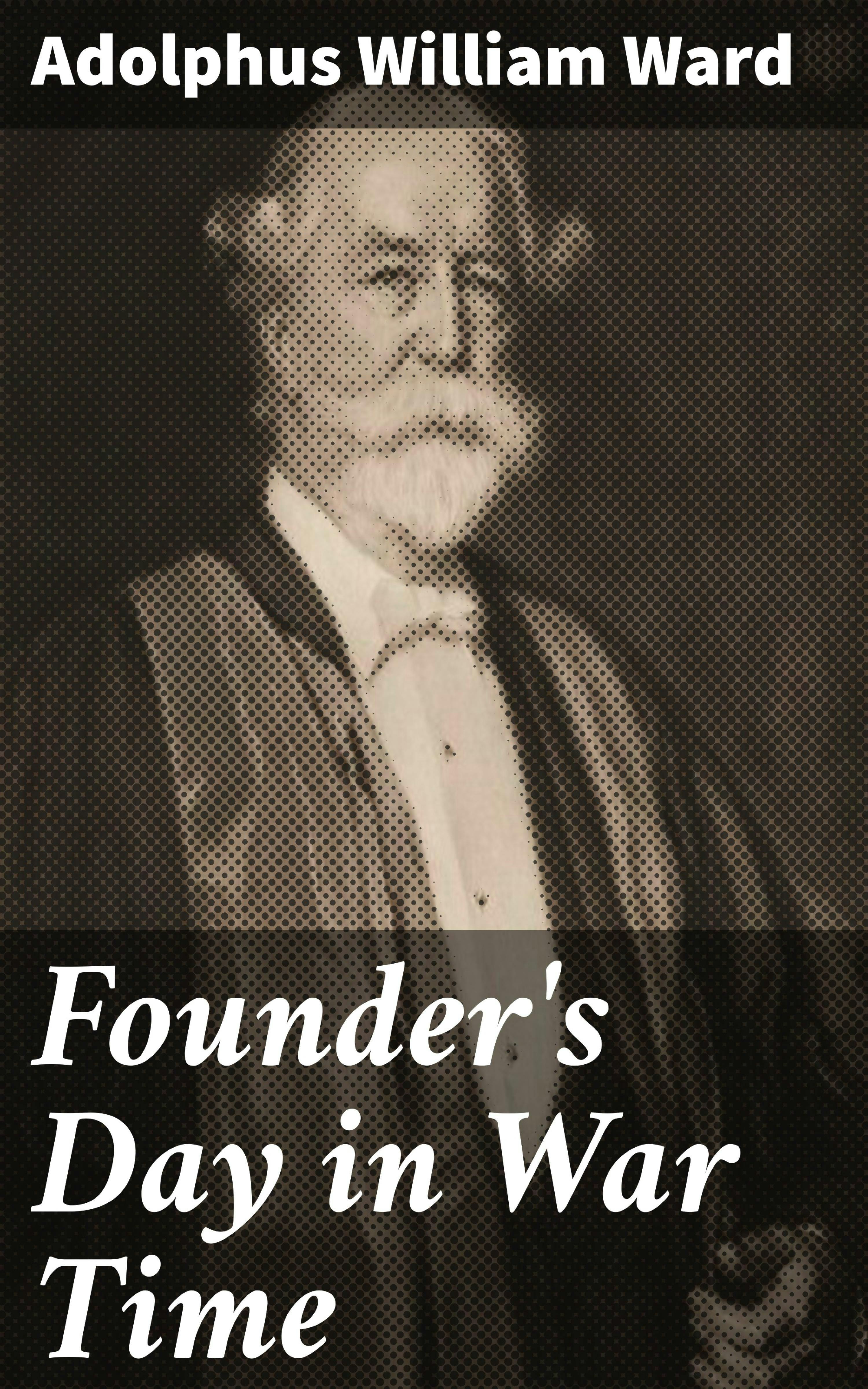 Founder's Day in War Time - Adolphus William Ward