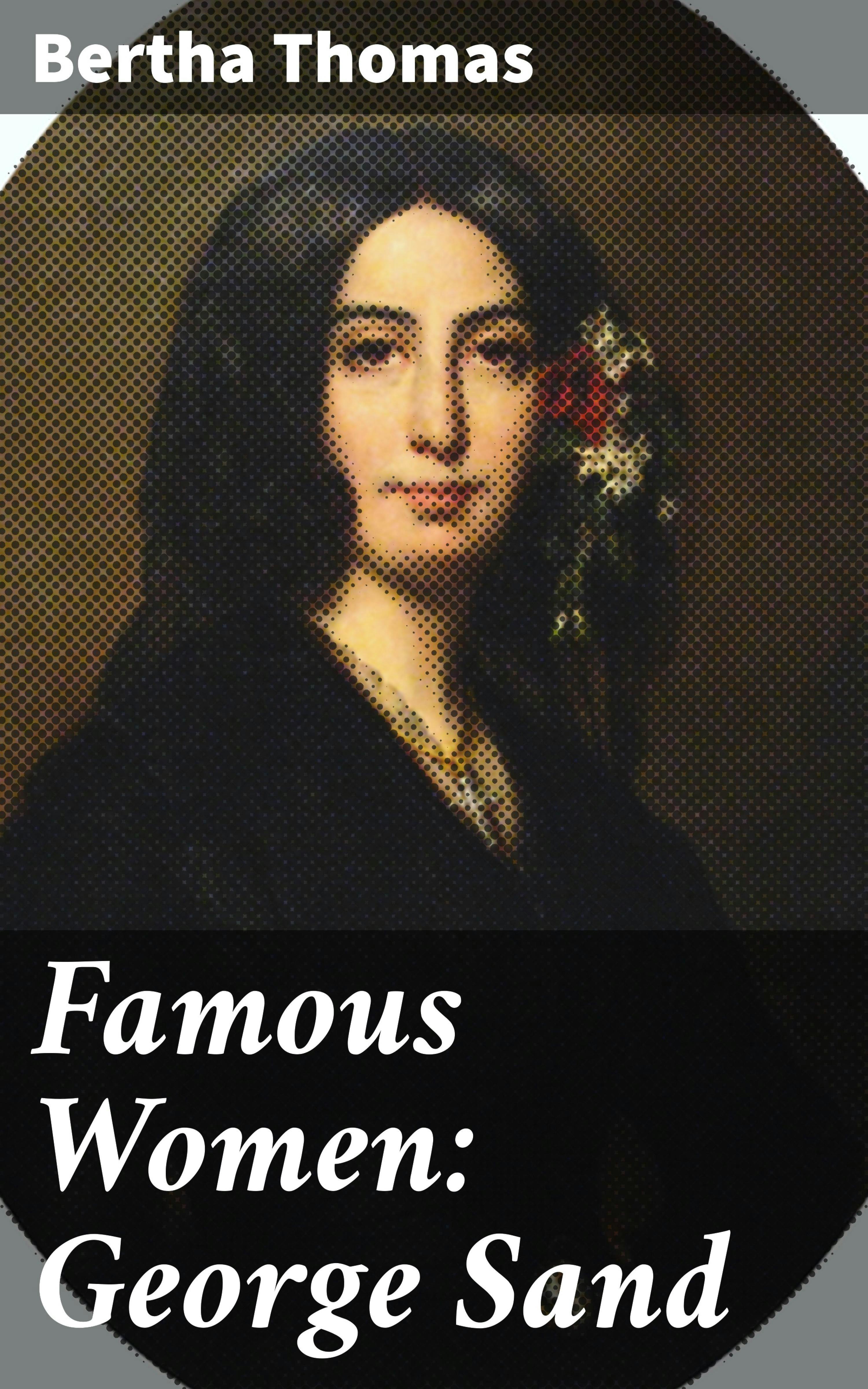 Famous Women: George Sand - Bertha Thomas