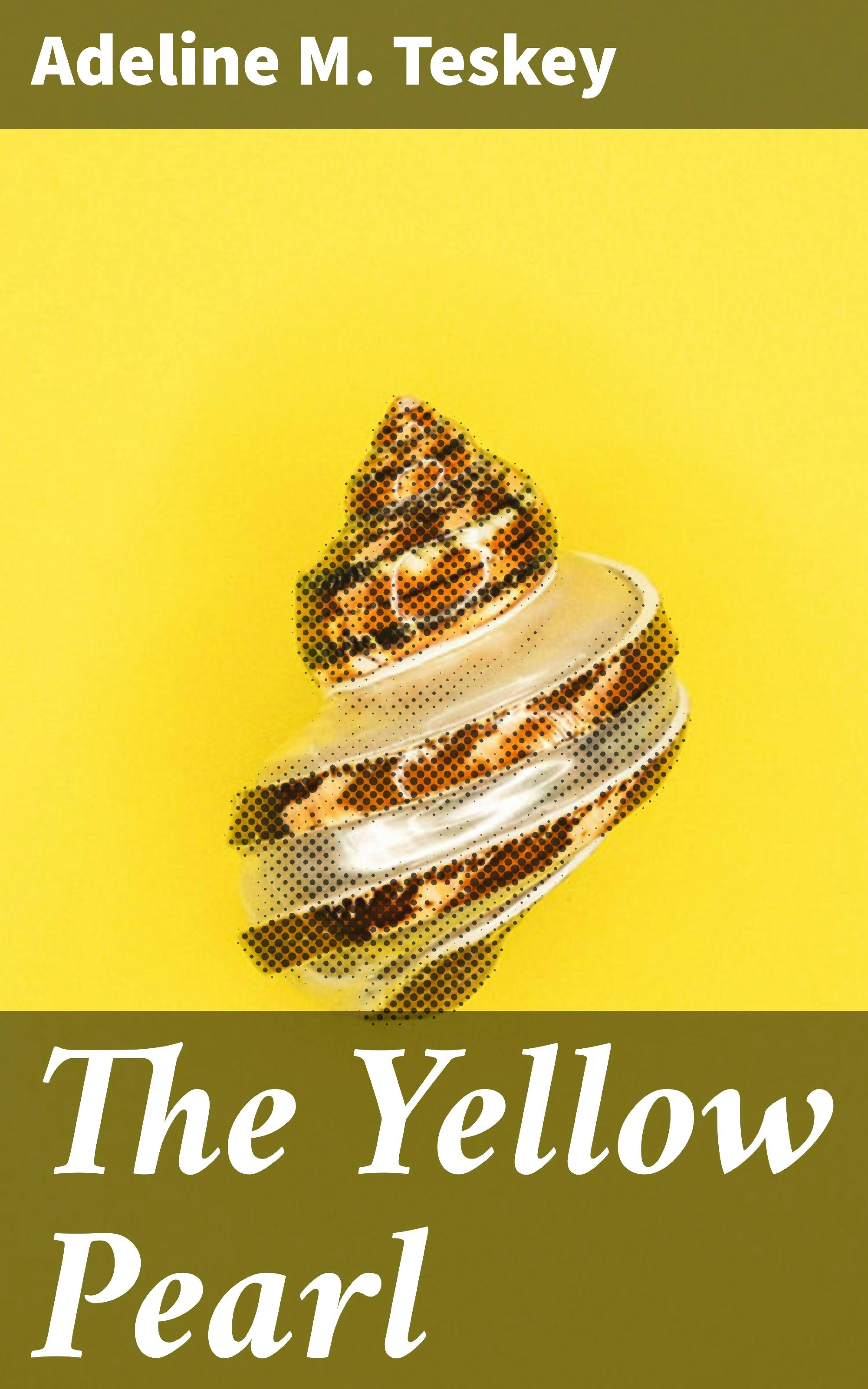 The Yellow Pearl: A Story of the East and the West - Adeline M. Teskey