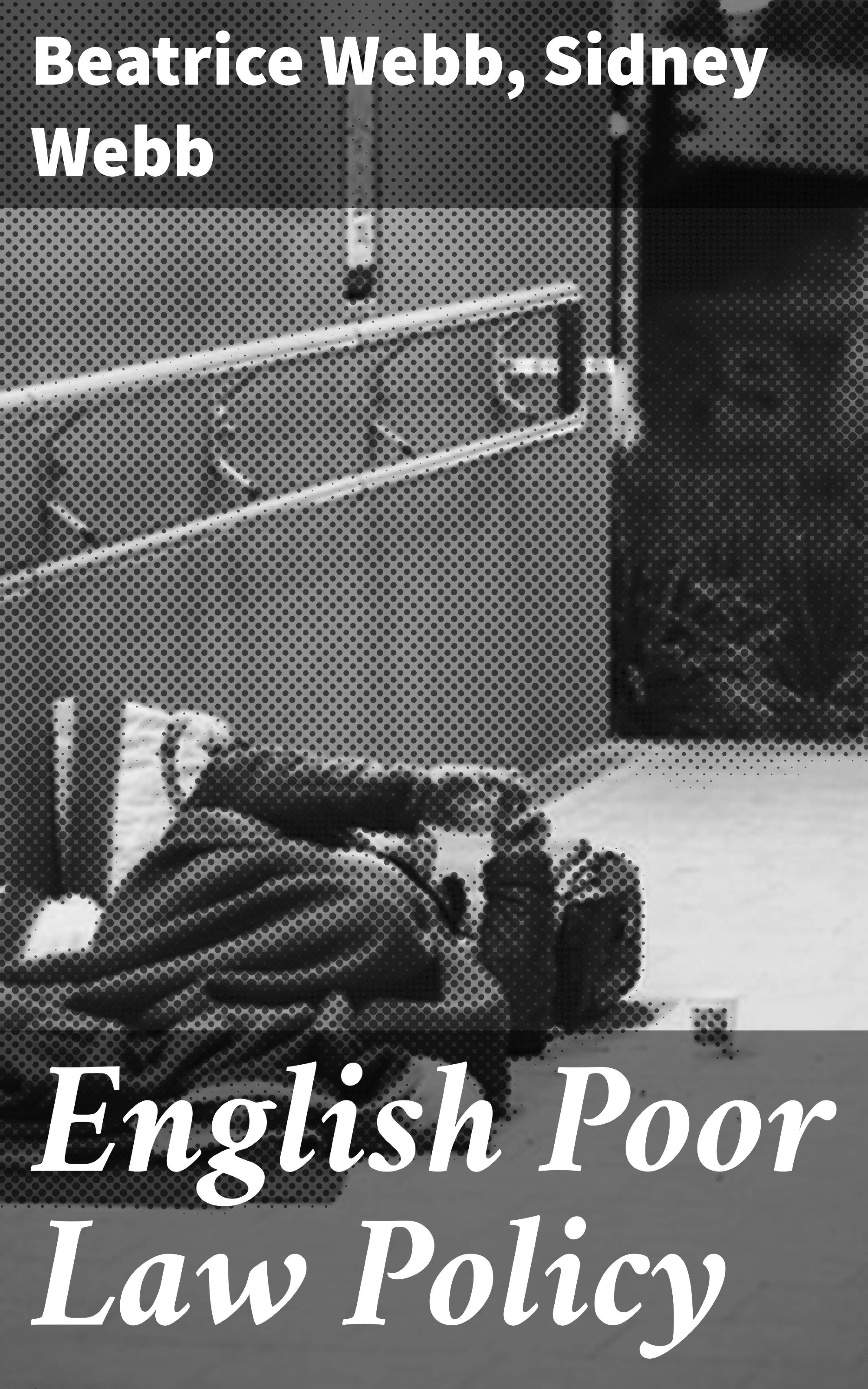 English Poor Law Policy - Sidney Webb, Beatrice Webb