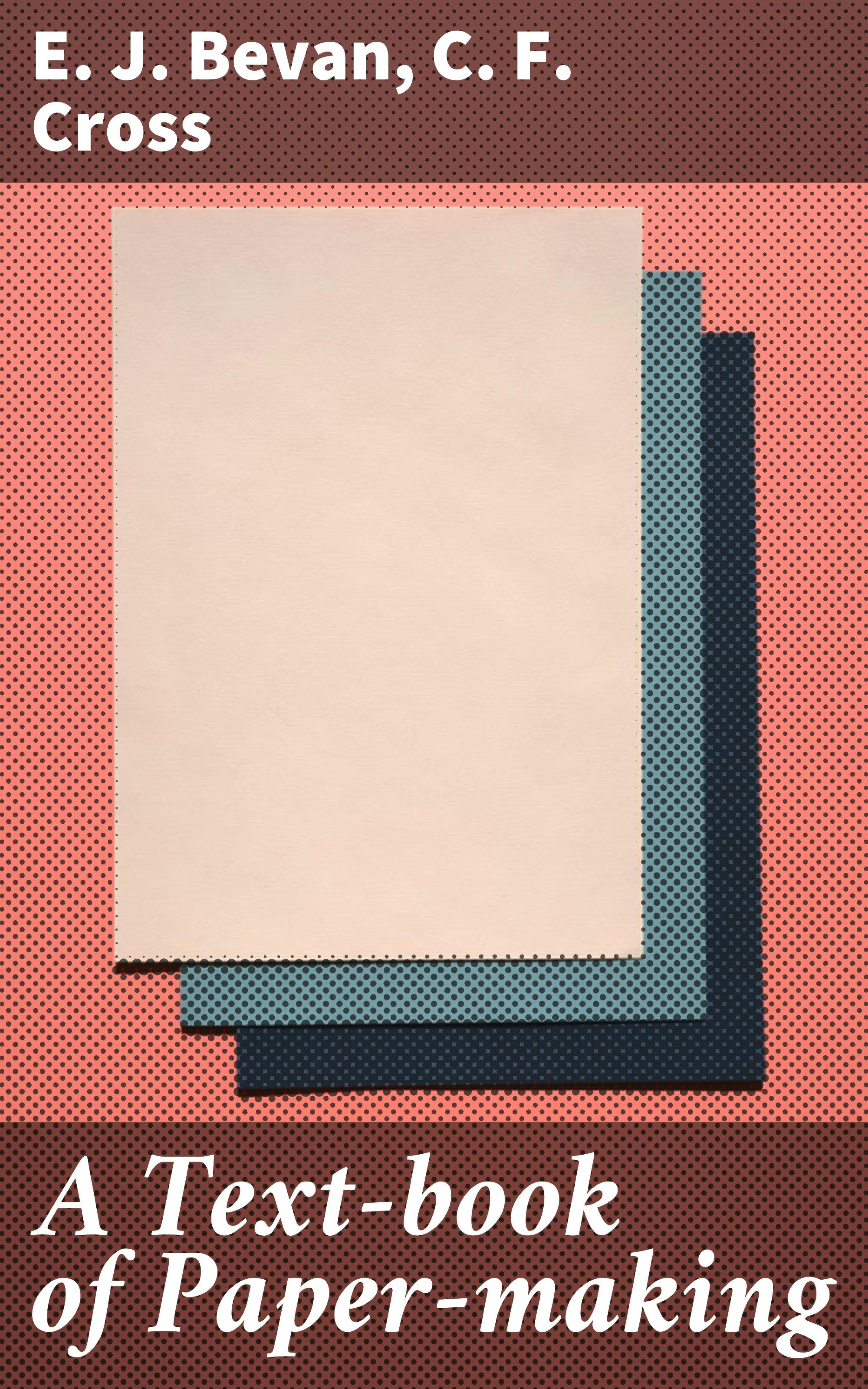 A Text-book of Paper-making - C. F. Cross, E. J. Bevan