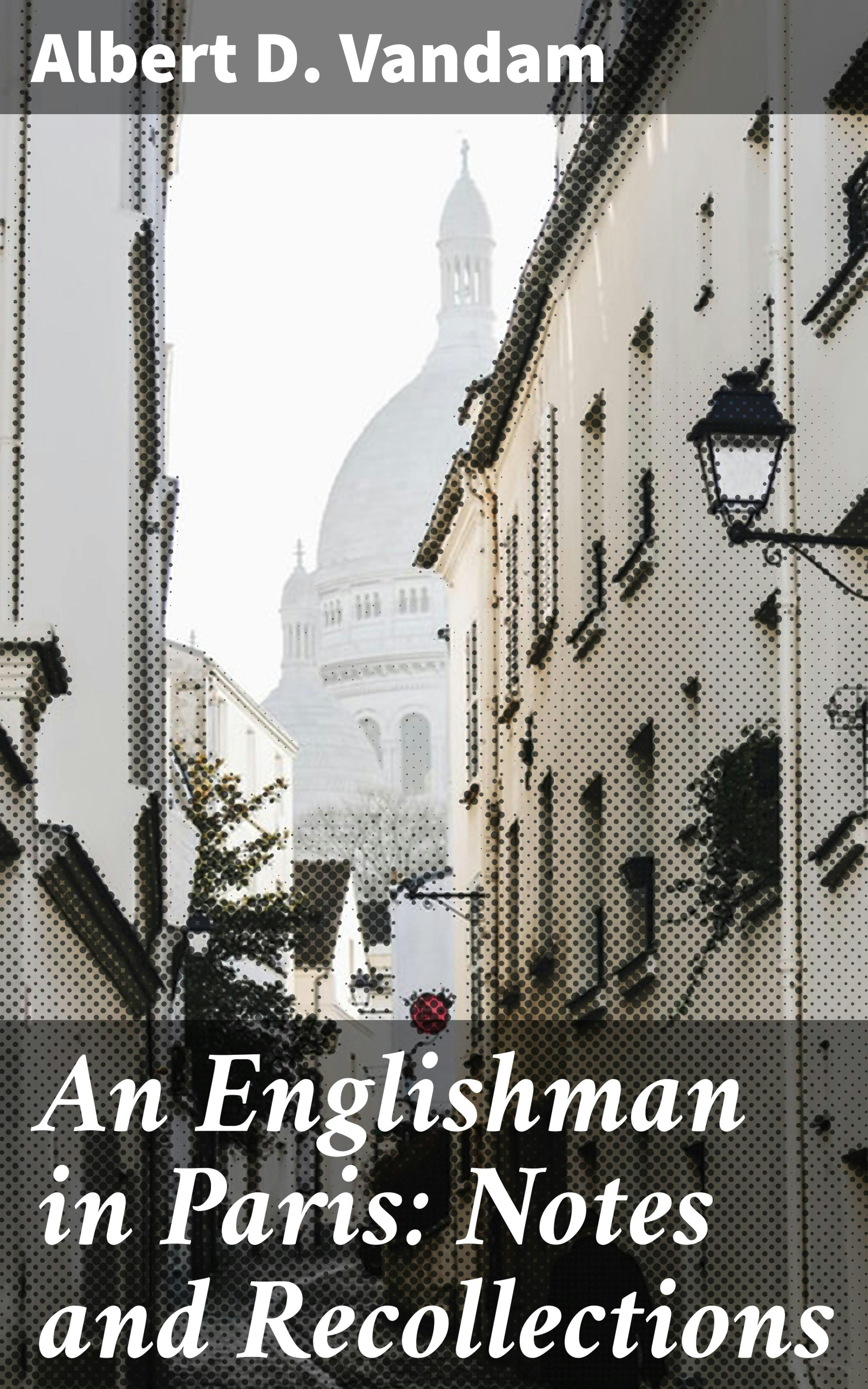 An Englishman in Paris: Notes and Recollections - Albert D. Vandam