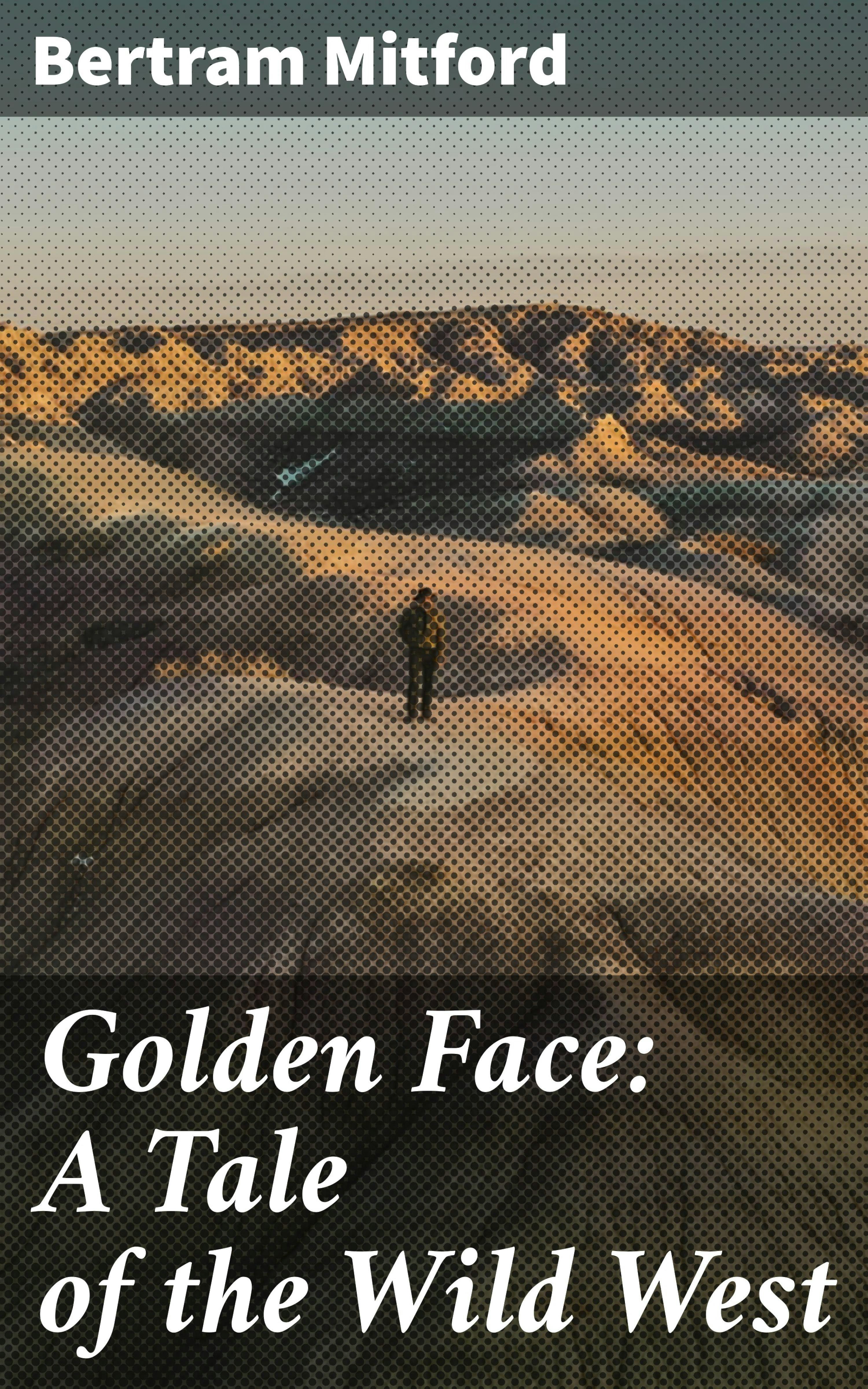Golden Face: A Tale of the Wild West - Bertram Mitford