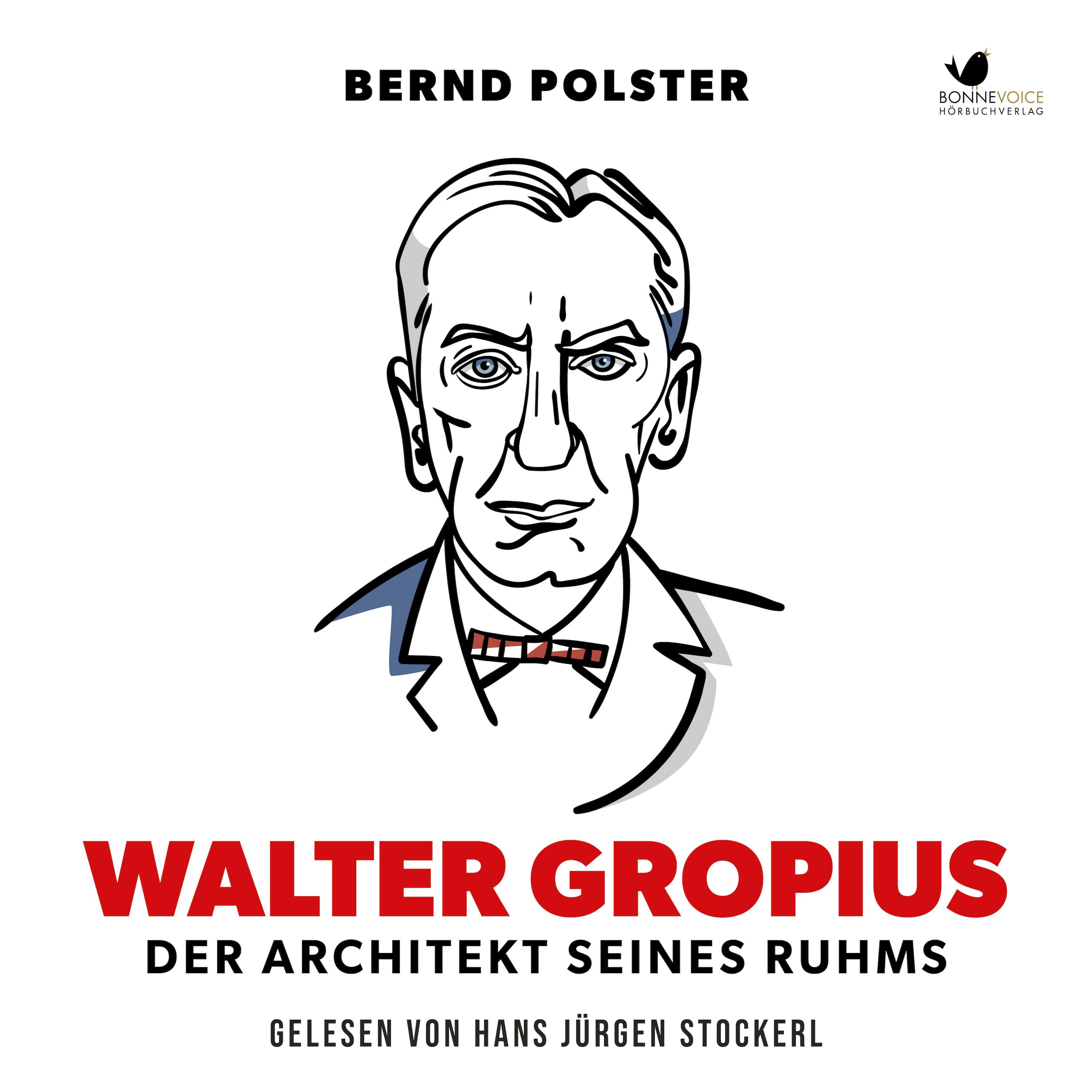 Walter Gropius: Der Architekt seines Ruhms - Bernd Polster