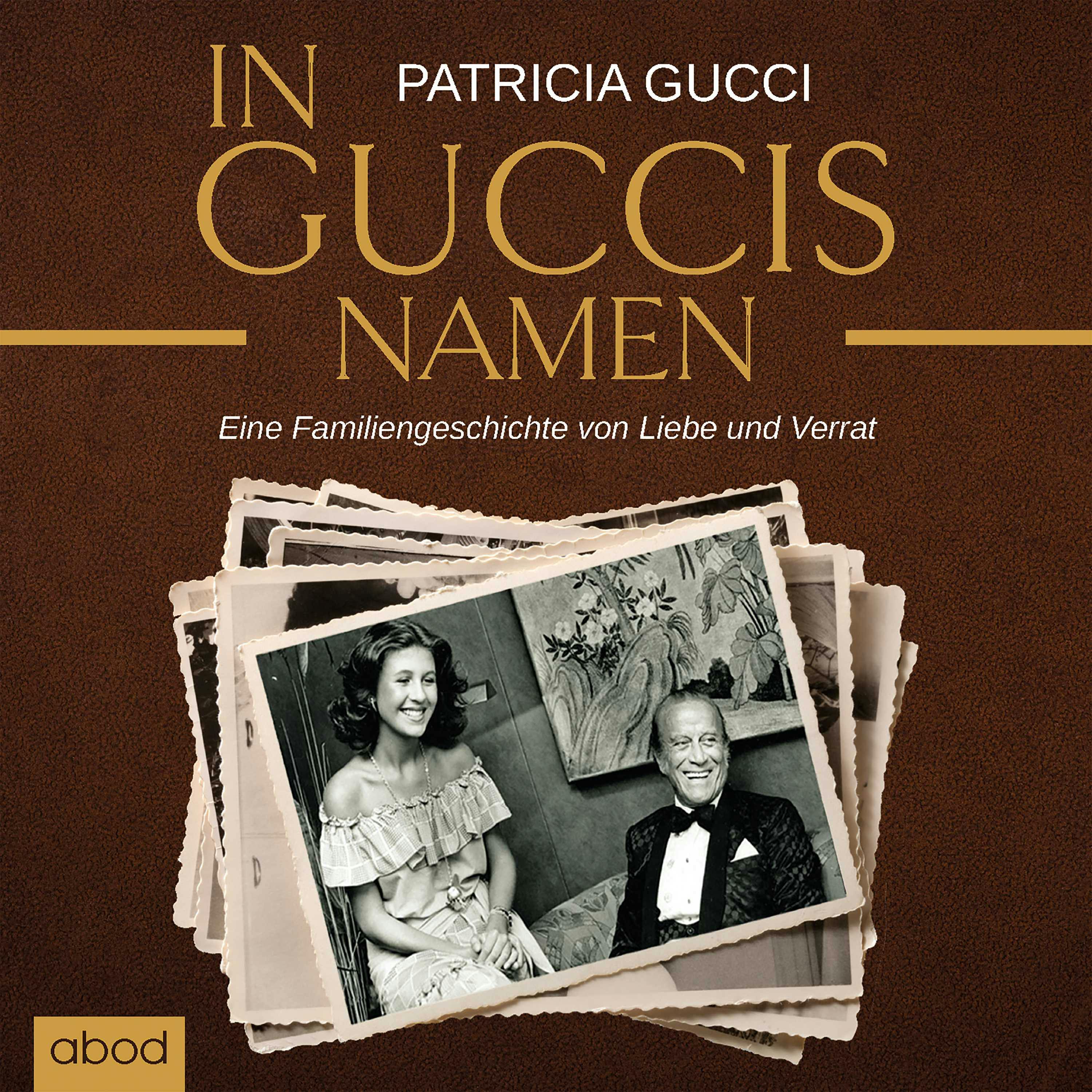 In Guccis Namen: Eine Familiengeschichte von Liebe und Verrat - Patricia Gucci