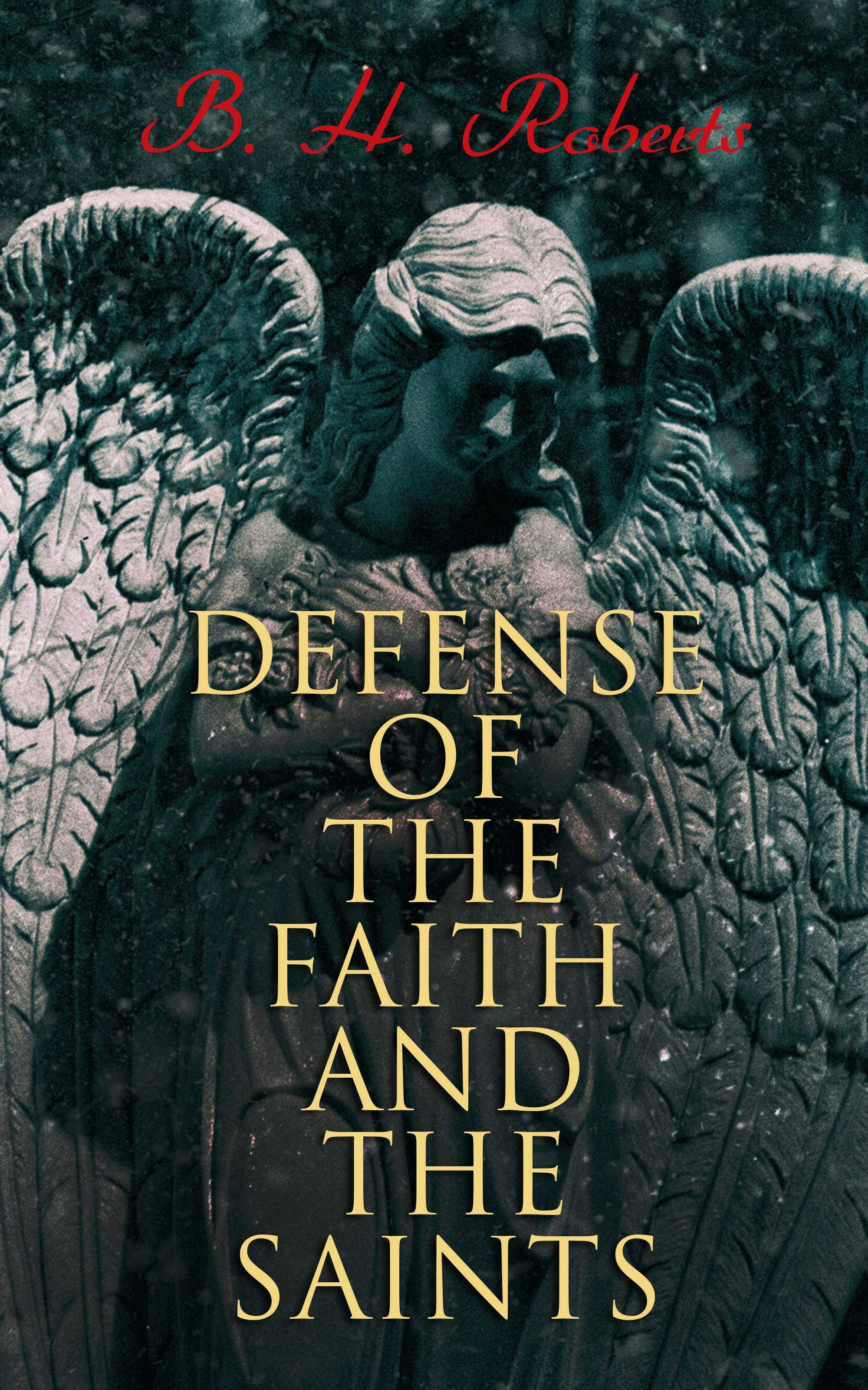 Defense of the Faith and the Saints: Complete Edition (Vol. 1&2) - B. H. Roberts