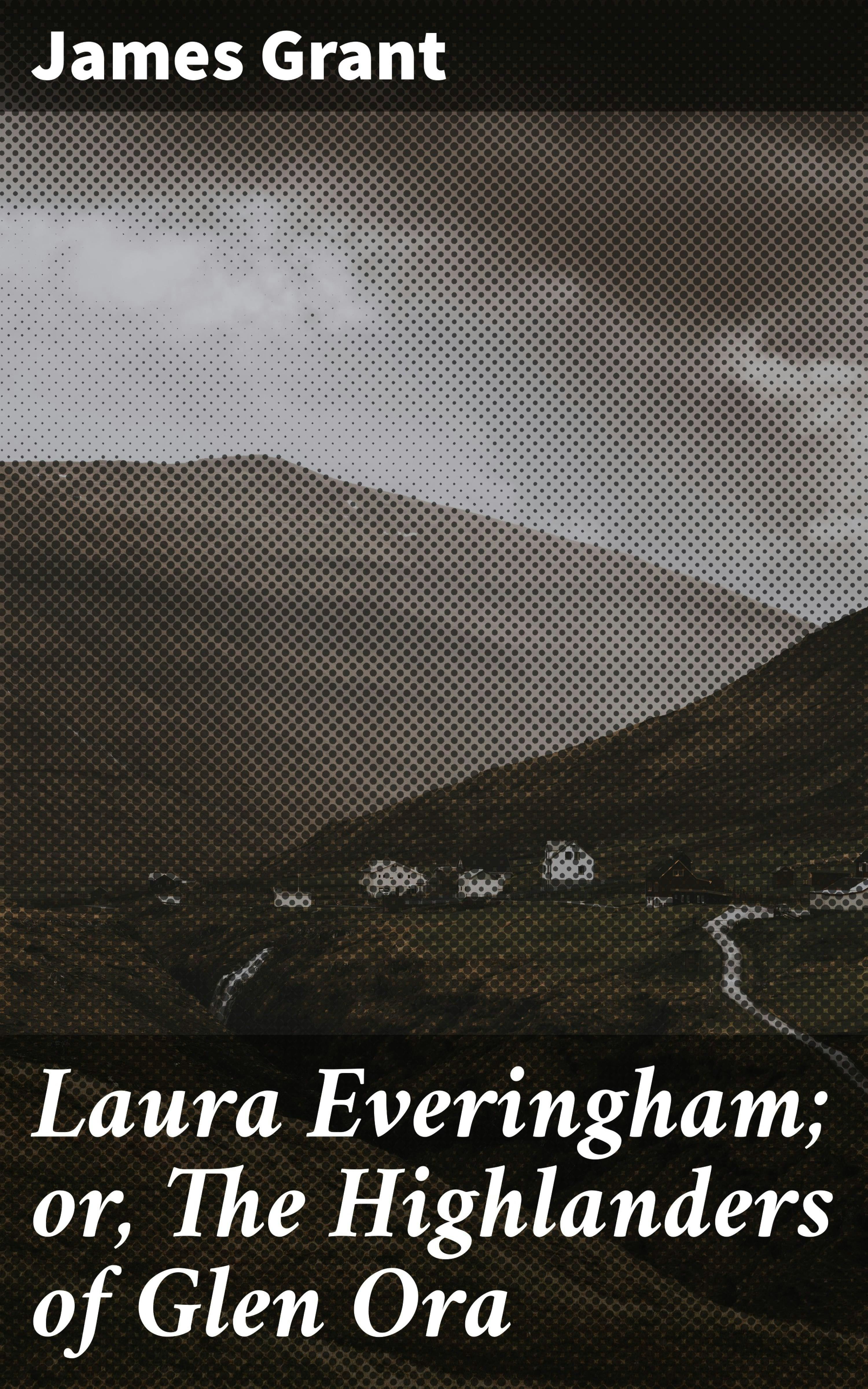 Laura Everingham; or, The Highlanders of Glen Ora - undefined