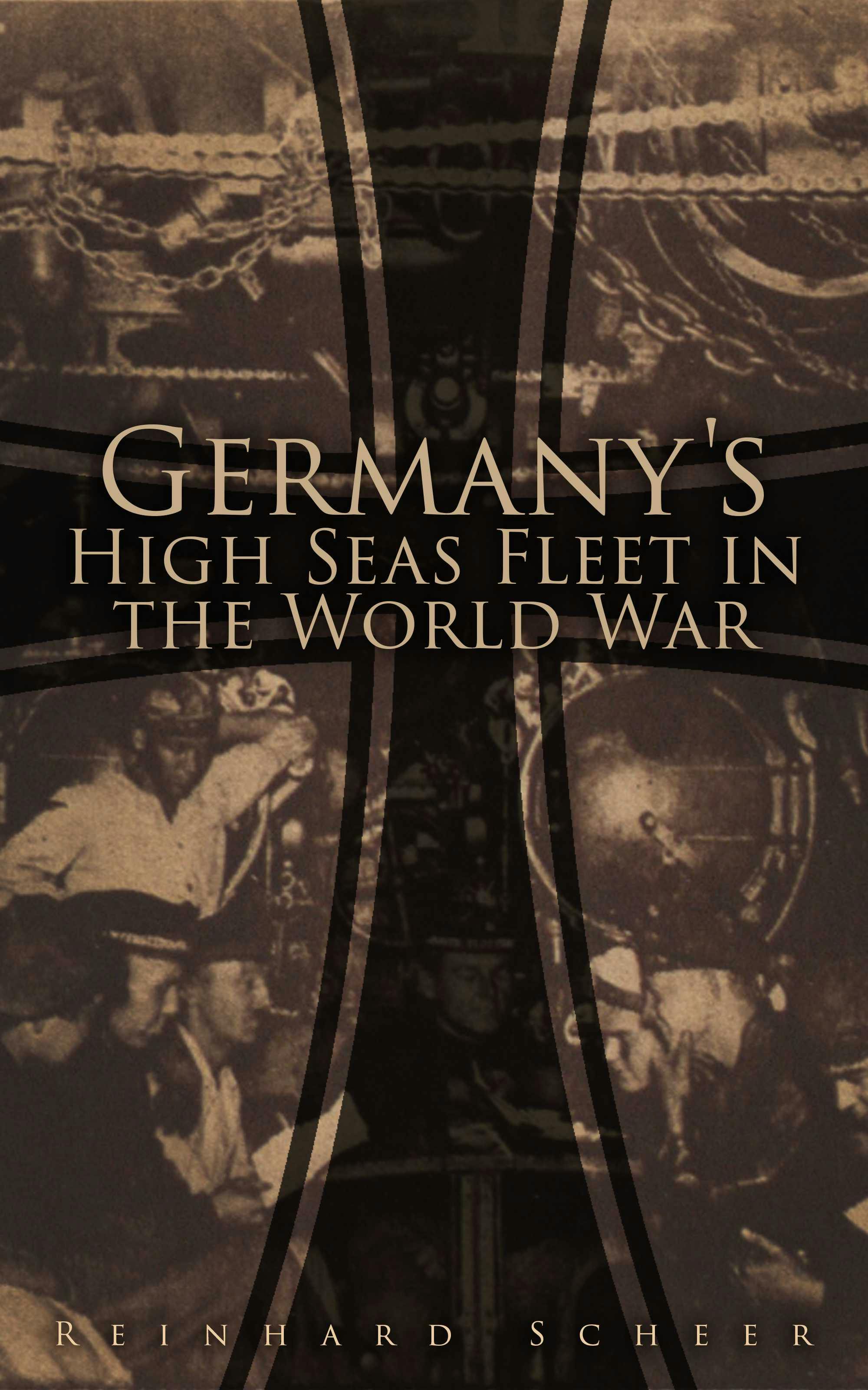 Germany's High Seas Fleet in the World War: Historical Account of Naval Warfare in the WWI - Reinhard Scheer