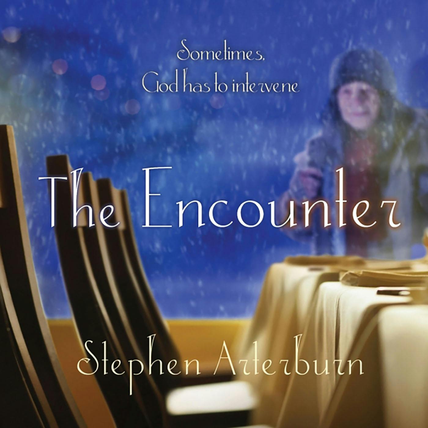 The Encounter: Sometimes God Has to Intervene - Stephen Arterburn