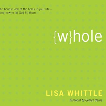 Whole: An Honest Look at the Holes in Your Life - and How to Let God Fill Them
