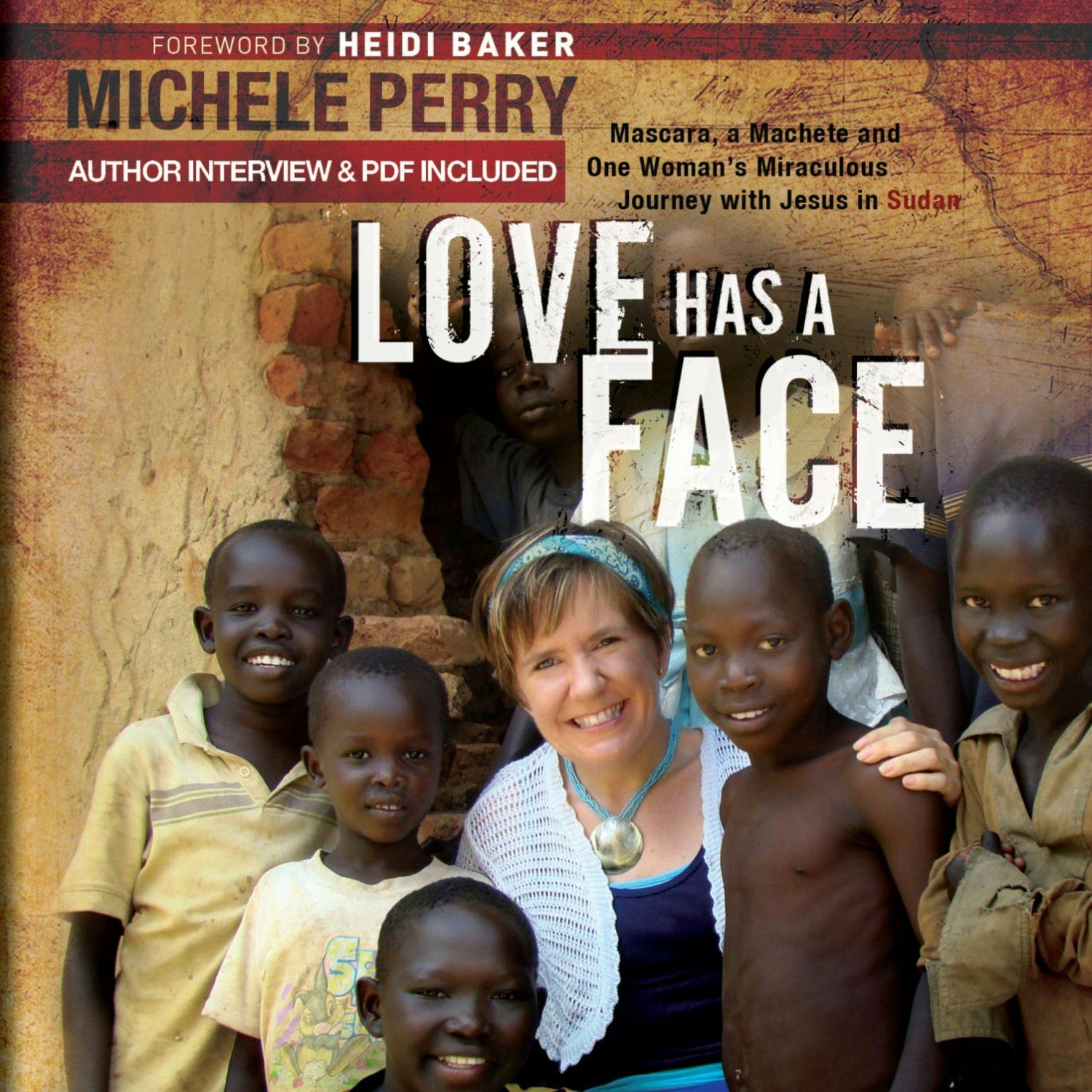 Love Has a Face: Mascara, a Machete, and One Woman's Miraculous Journey with Jesus in Sudan - undefined