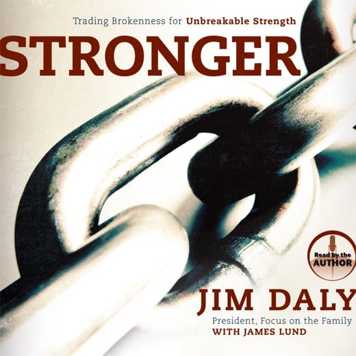 Stronger: Trading Brokenness for Unbreakable Strength - Jim Daly, James Lund