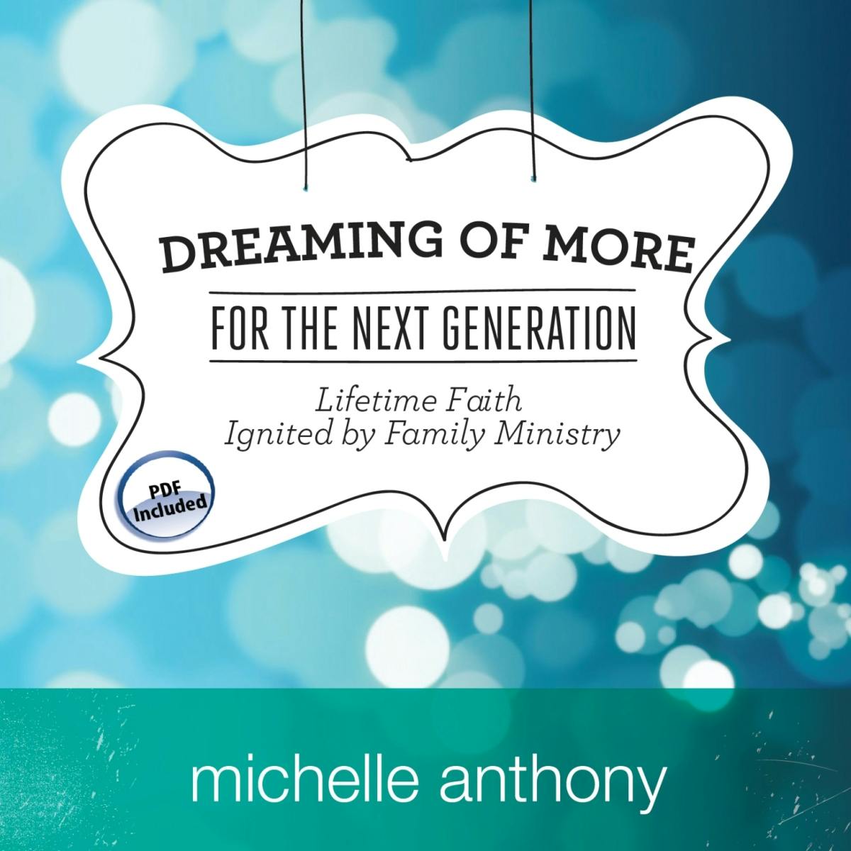 Dreaming of More for the Next Generation: Lifetime Faith Ignited by Family Ministry - undefined