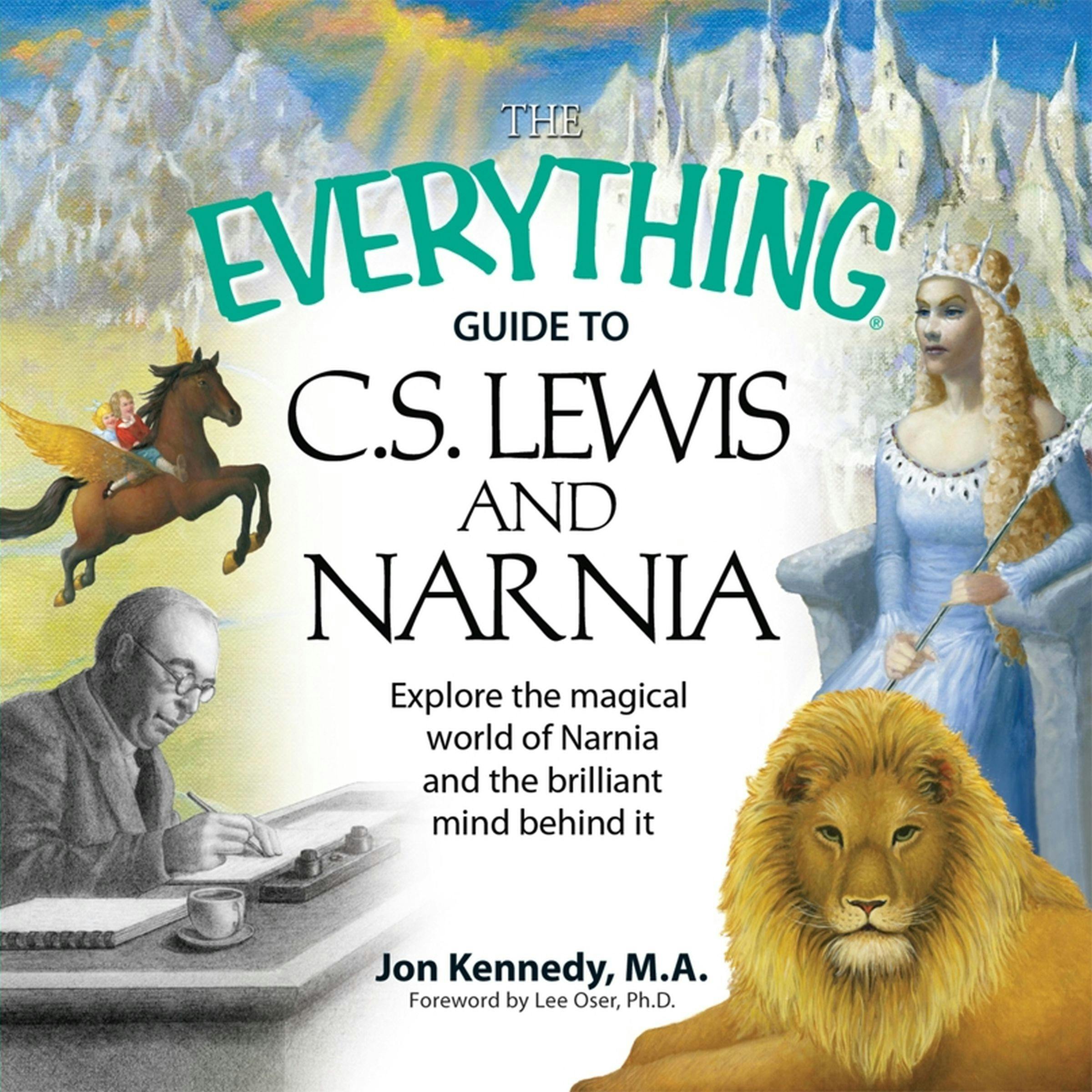 The Everything Guide to C.S. Lewis & Narnia: Explore the Magical World of Narnia and the Brilliant Mind Behind it - undefined