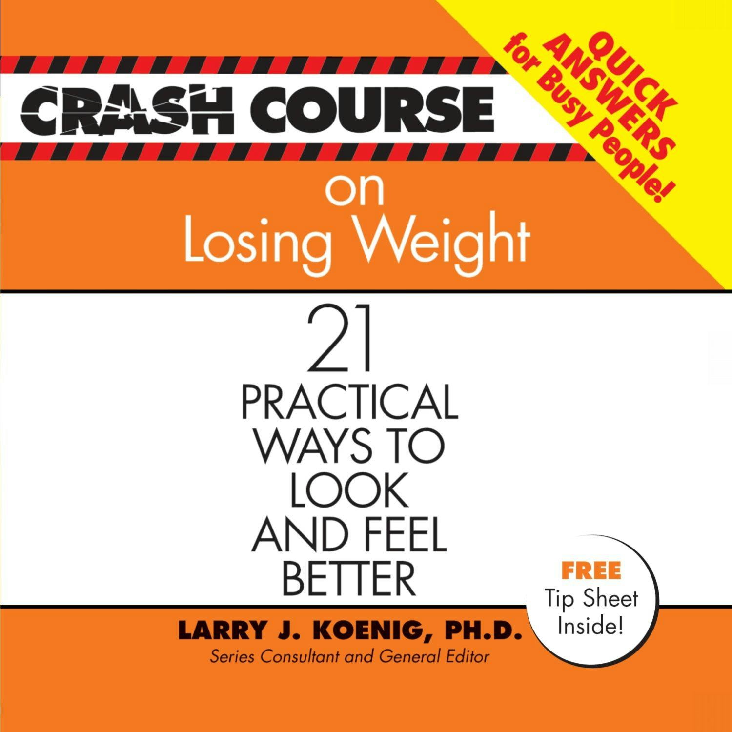 Crash Course on Losing Weight: 21 Practical Ways to Look and Feel Better - Larry J Koenig