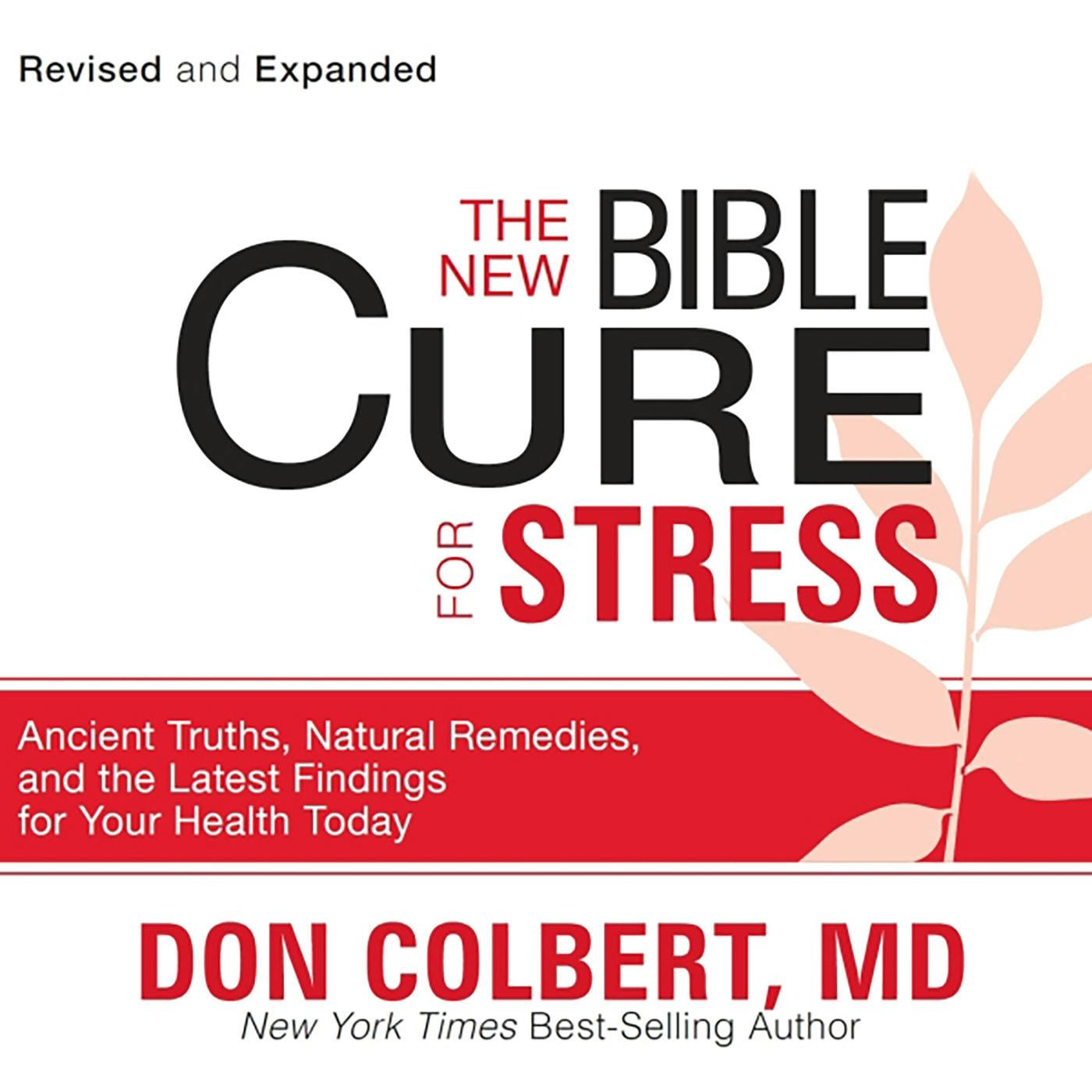 The New Bible Cure for Stress: Ancient Truths, Natural Remedies, and the Latest Findings for Your Health Today - Don Colbert
