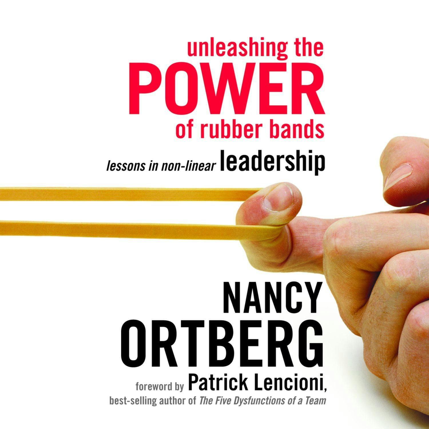 Unleashing the Power of Rubber Bands: Lessons in Non-linear Leadership - Nancy Ortberg