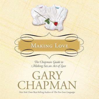 Making Love: The Chapman Guide to Making Sex an Act of Love