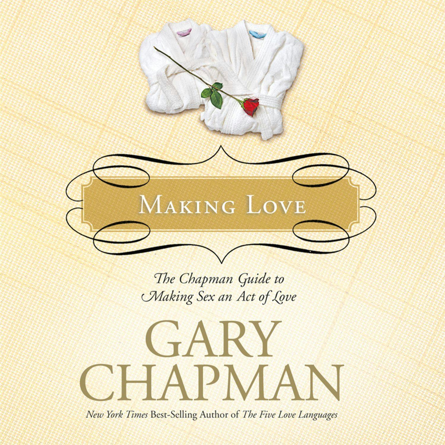 Making Love: The Chapman Guide to Making Sex an Act of Love - Gary Chapman