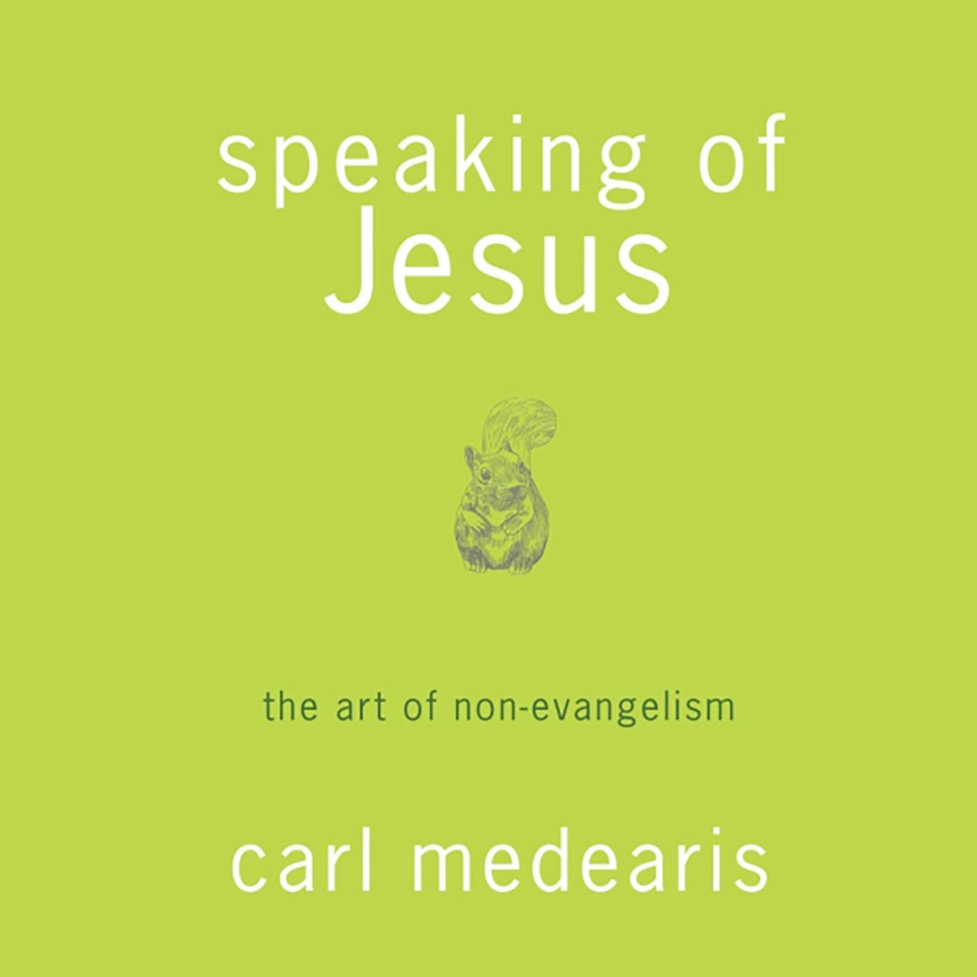 Speaking of Jesus: The Art of Non-evangelism - undefined