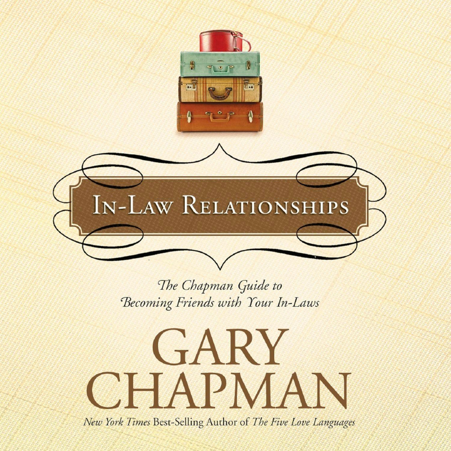In-Law Relationships: The Chapman Guide to Becoming Friends with Your In-Laws - Gary Chapman