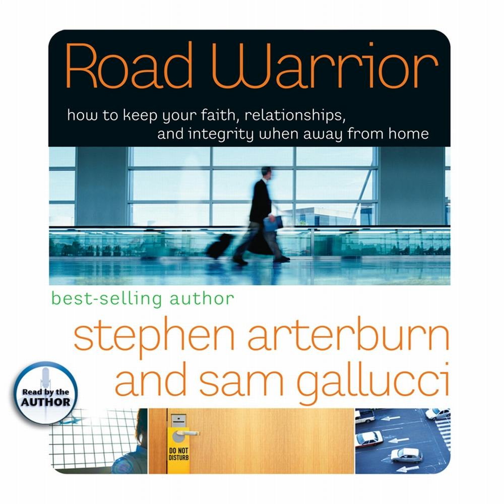 Road Warrior: How to Keep Your Faith, Relationships, and Integrity When Away from Home - undefined