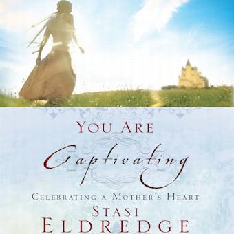 You Are Captivating: Celebrating a Mother's Heart