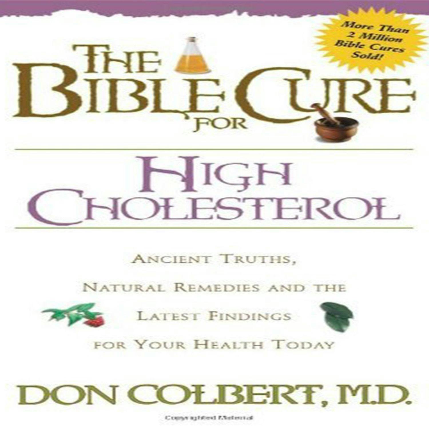 The Bible Cure for High Cholesterol: Ancient Truths, Natural Remedies, and the Latest Findings for Your Health Today - Don Colbert