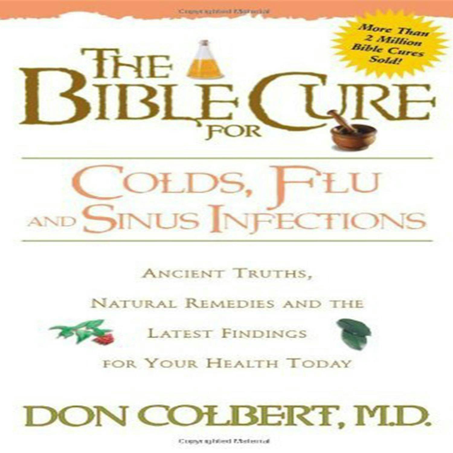 The Bible Cure for Colds, Flu, and Sinus Infections: Ancient Truths, Natural Remedies and the Latest Findings for Your Health Today - Don Colbert